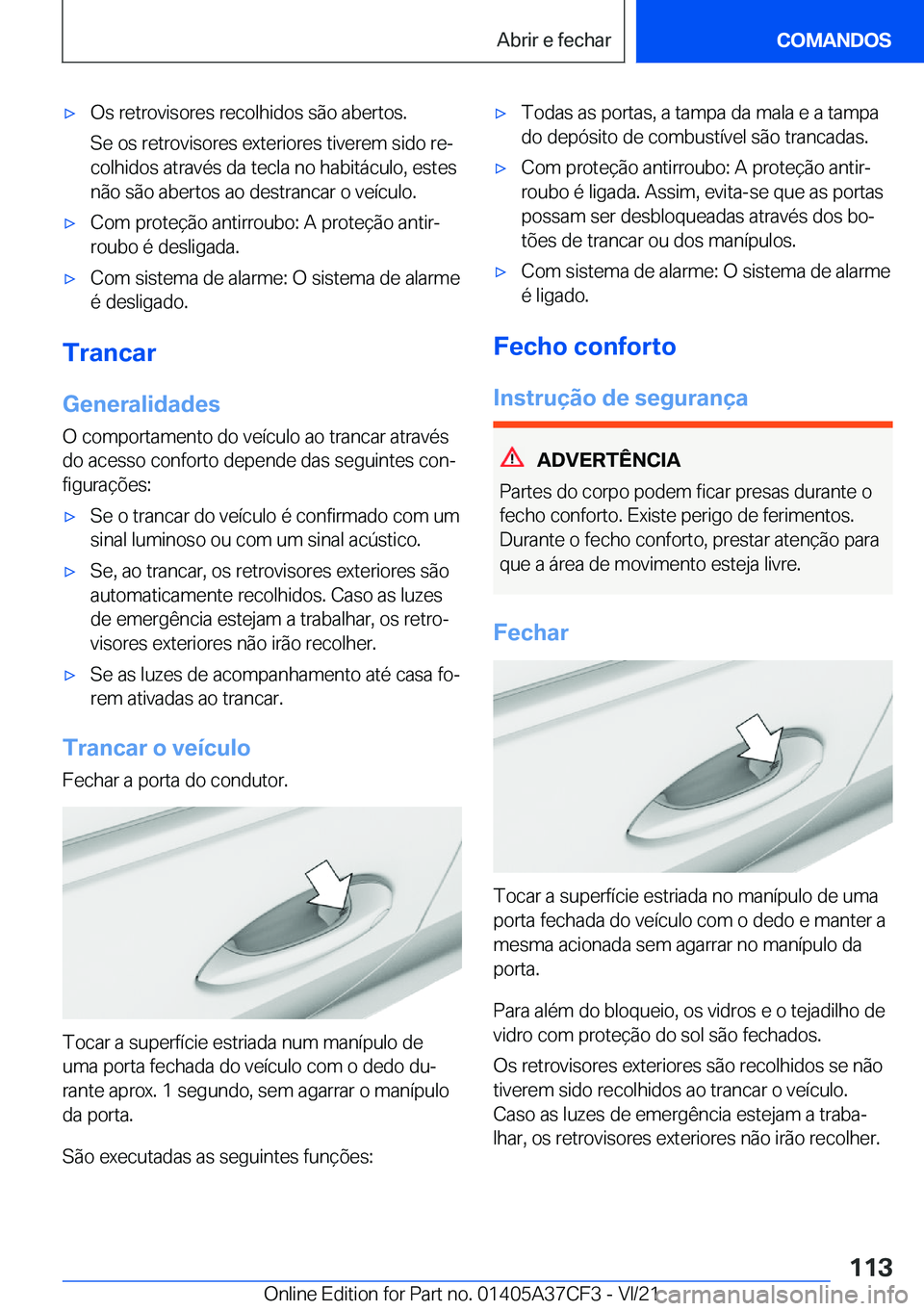 BMW X5 2022  Manual do condutor (in Portuguese) x�O�s��r�e�t�r�o�v�i�s�o�r�e�s��r�e�c�o�l�h�i�d�o�s��s�ã�o��a�b�e�r�t�o�s�.�S�e��o�s��r�e�t�r�o�v�i�s�o�r�e�s��e�x�t�e�r�i�o�r�e�s��t�i�v�e�r�e�m��s�i�d�o��r�eª�c�o�l�h�i�d�o�s��a�t�r�a