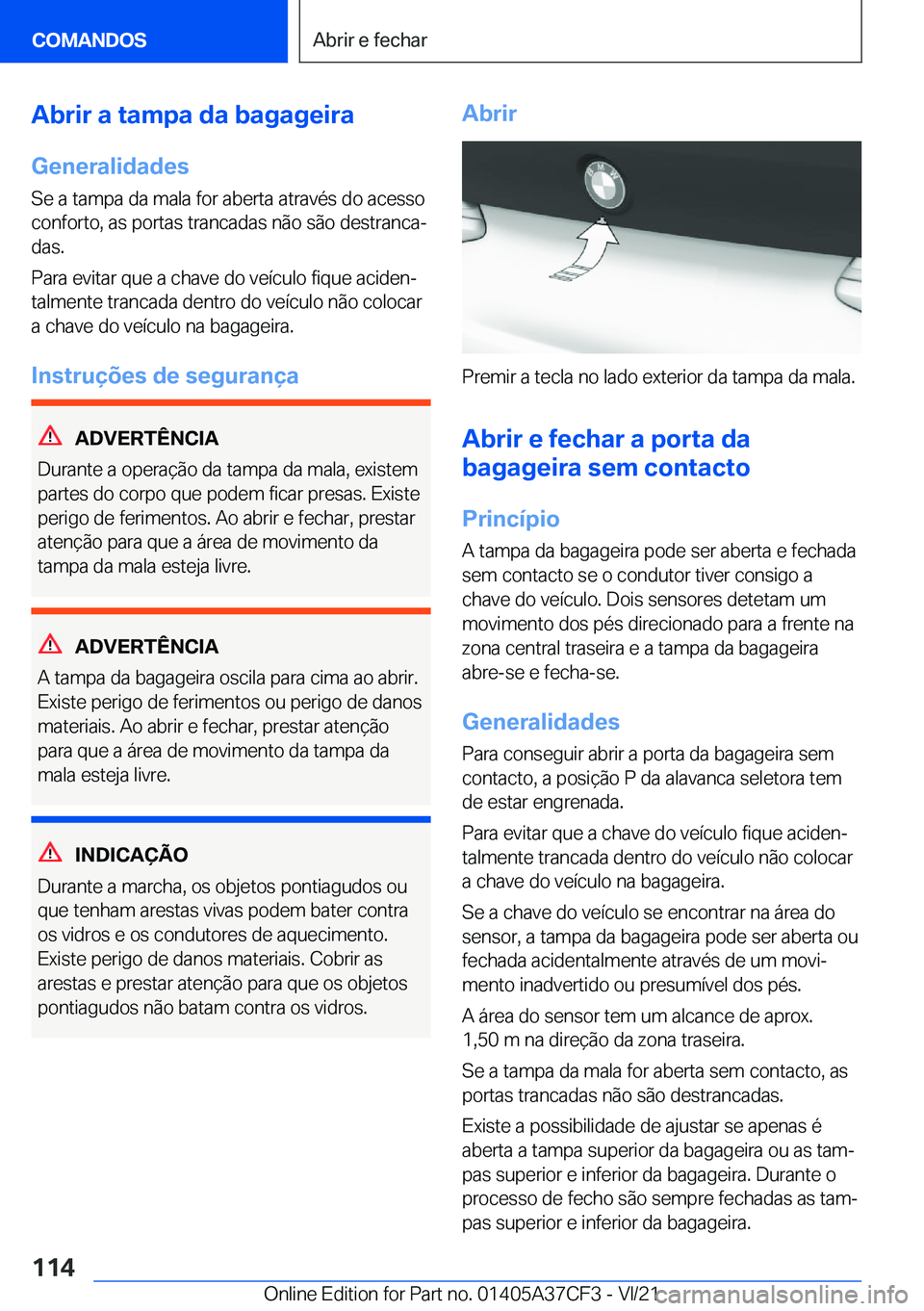BMW X5 2022  Manual do condutor (in Portuguese) �A�b�r�i�r��a��t�a�m�p�a��d�a��b�a�g�a�g�e�i�r�a
�G�e�n�e�r�a�l�i�d�a�d�e�s
�S�e��a��t�a�m�p�a��d�a��m�a�l�a��f�o�r��a�b�e�r�t�a��a�t�r�a�v�é�s��d�o��a�c�e�s�s�o
�c�o�n�f�o�r�t�o�,��a�s