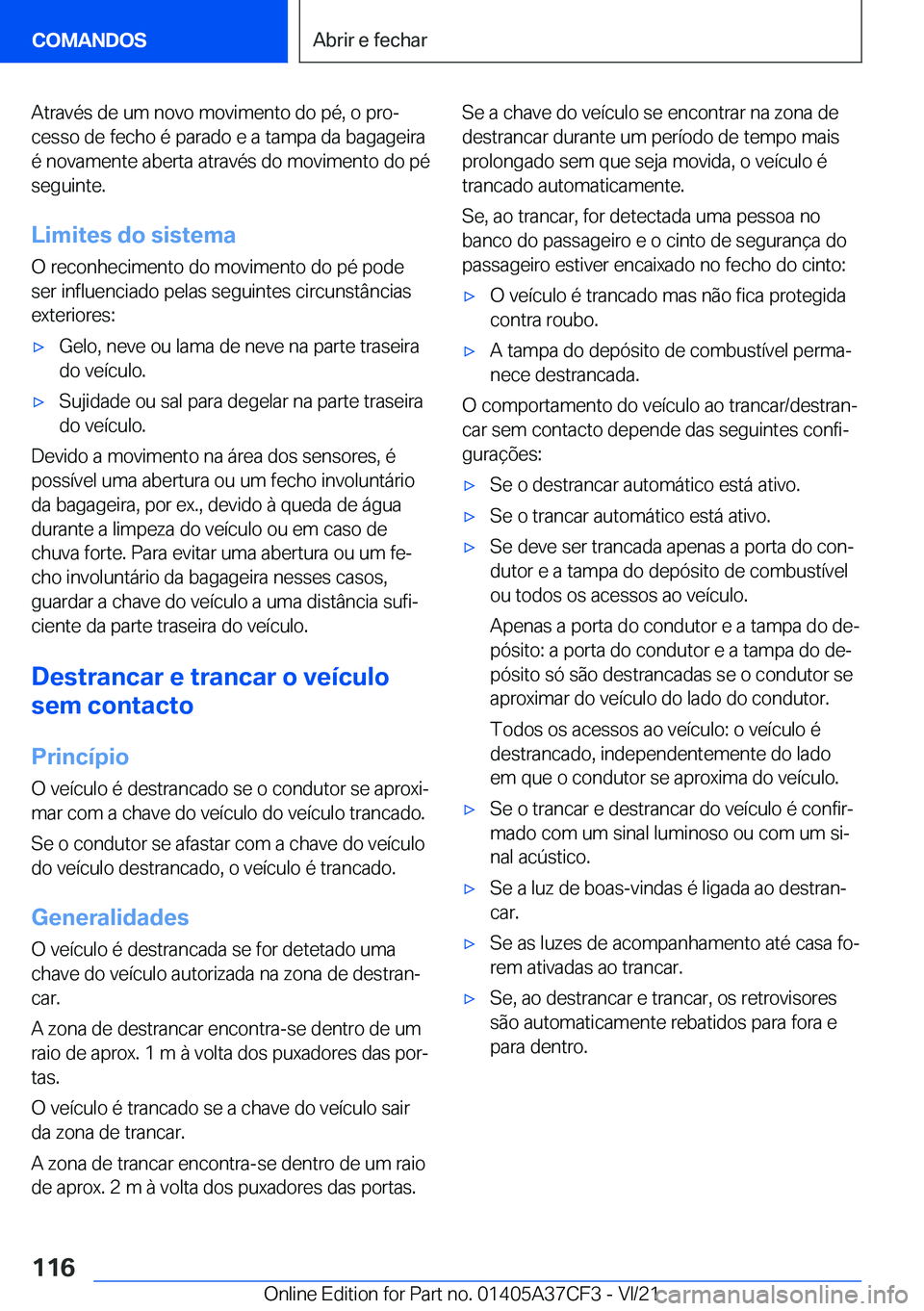 BMW X5 2022  Manual do condutor (in Portuguese) �A�t�r�a�v�é�s��d�e��u�m��n�o�v�o��m�o�v�i�m�e�n�t�o��d�o��p�é�,��o��p�r�oª
�c�e�s�s�o��d�e��f�e�c�h�o��é��p�a�r�a�d�o��e��a��t�a�m�p�a��d�a��b�a�g�a�g�e�i�r�a
�é��n�o�v�a�m�e�