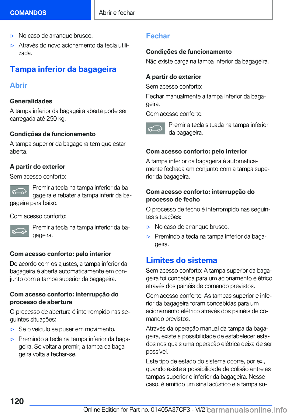 BMW X5 2022  Manual do condutor (in Portuguese) x�N�o��c�a�s�o��d�e��a�r�r�a�n�q�u�e��b�r�u�s�c�o�.x�A�t�r�a�v�é�s��d�o��n�o�v�o��a�c�i�o�n�a�m�e�n�t�o��d�a��t�e�c�l�a��u�t�i�l�iª
�z�a�d�a�.
�T�a�m�p�a��i�n�f�e�r�i�o�r��d�a��b�a�g