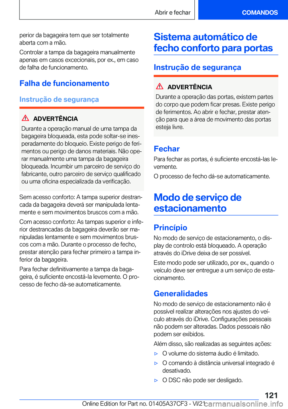 BMW X5 2022  Manual do condutor (in Portuguese) �p�e�r�i�o�r��d�a��b�a�g�a�g�e�i�r�a��t�e�m��q�u�e��s�e�r��t�o�t�a�l�m�e�n�t�e�a�b�e�r�t�a��c�o�m��a��m�ã�o�.
�C�o�n�t�r�o�l�a�r��a��t�a�m�p�a��d�a��b�a�g�a�g�e�i�r�a��m�a�n�u�a�l�m�e�n