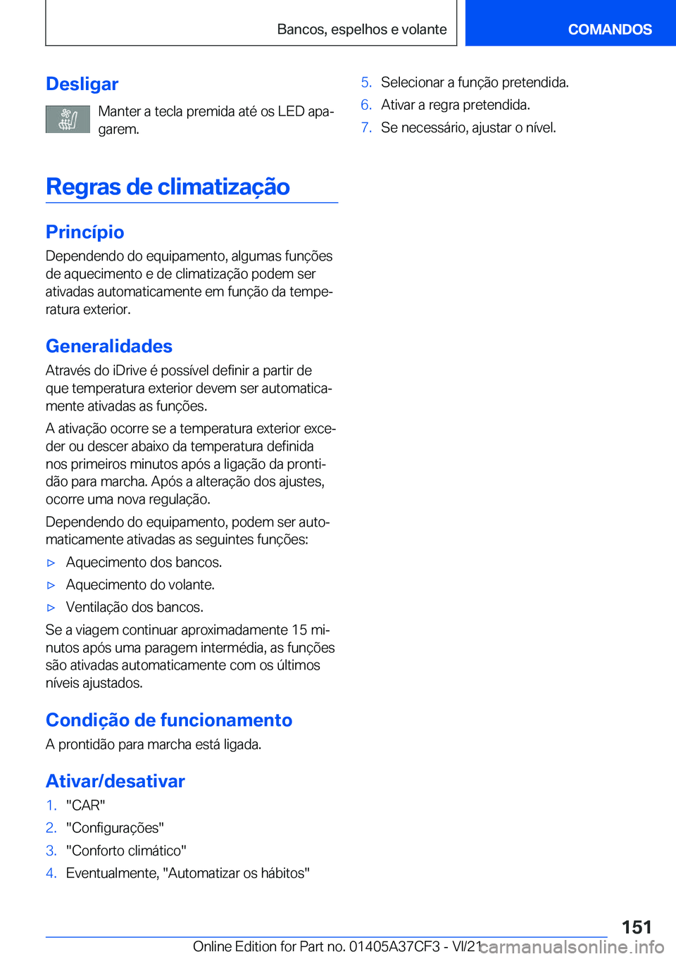 BMW X5 2022  Manual do condutor (in Portuguese) �D�e�s�l�i�g�a�r�M�a�n�t�e�r��a��t�e�c�l�a��p�r�e�m�i�d�a��a�t�é��o�s��L�E�D��a�p�aª
�g�a�r�e�m�.
�R�e�g�r�a�s��d�e��c�l�i�m�a�t�i�z�a�