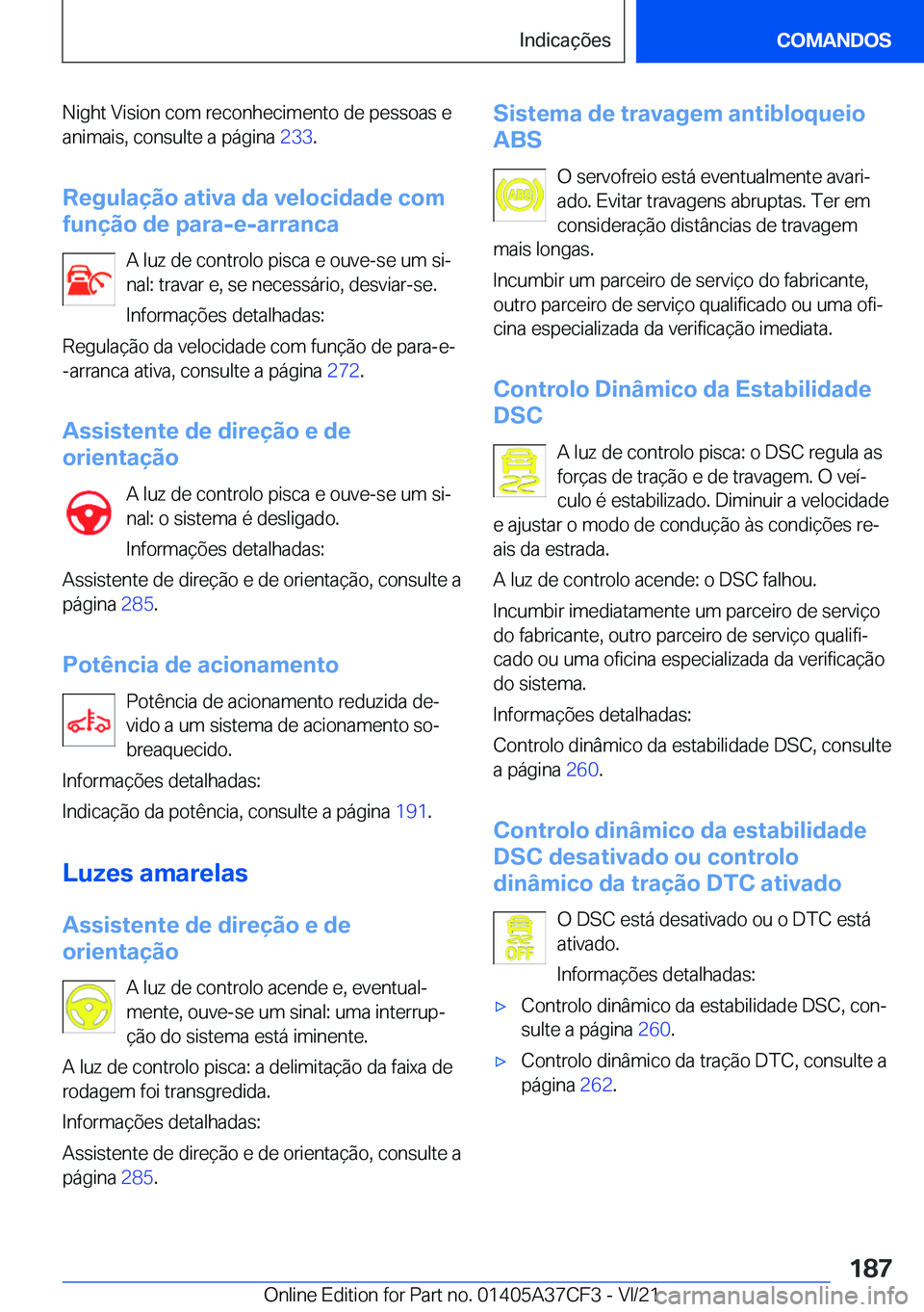 BMW X5 2022  Manual do condutor (in Portuguese) �N�i�g�h�t��V�i�s�i�o�n��c�o�m��r�e�c�o�n�h�e�c�i�m�e�n�t�o��d�e��p�e�s�s�o�a�s��e�a�n�i�m�a�i�s�,��c�o�n�s�u�l�t�e��a��p�á�g�i�n�a� �2�3�3�.
�R�e�g�u�l�a�