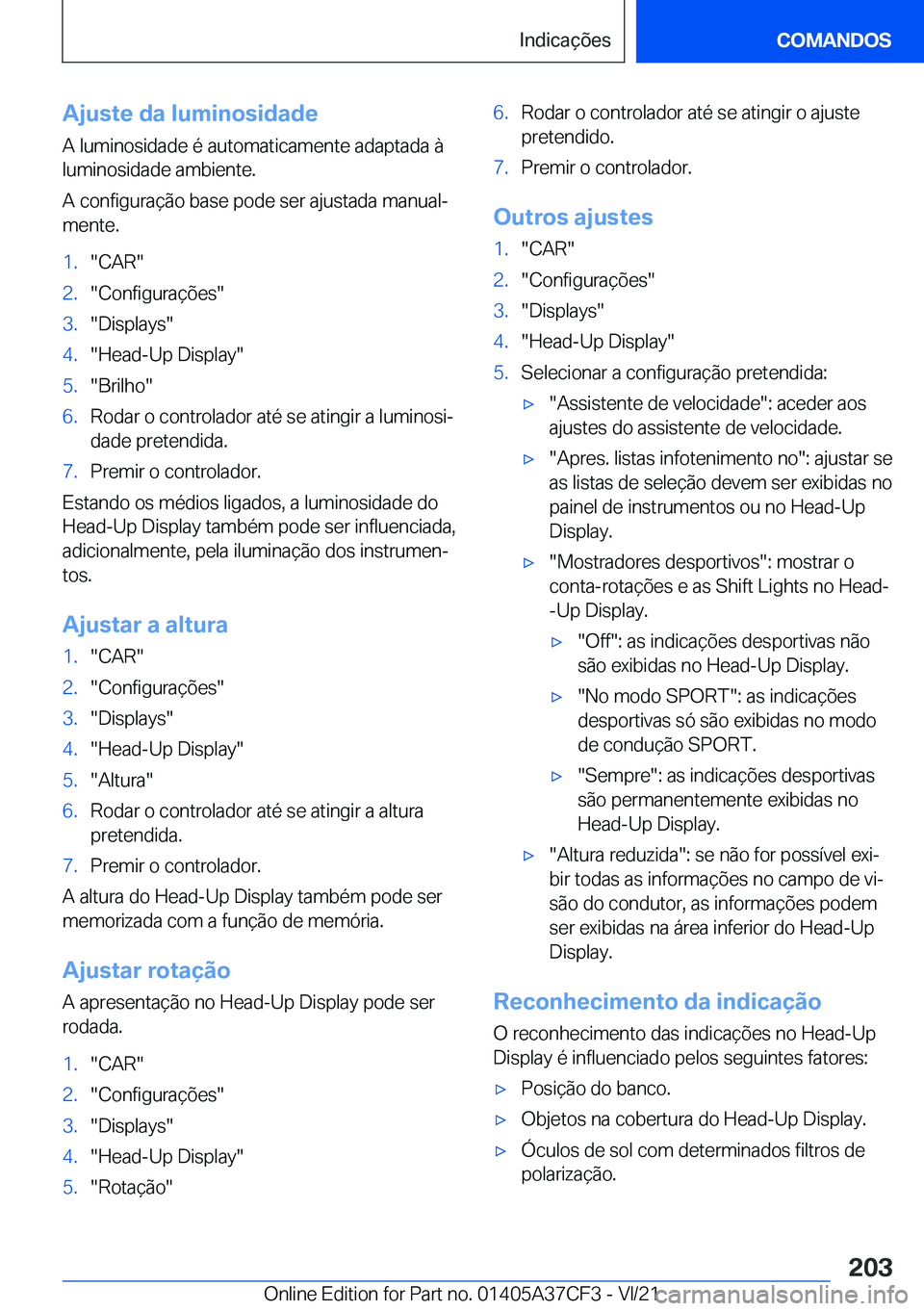 BMW X5 2022  Manual do condutor (in Portuguese) �A�j�u�s�t�e��d�a��l�u�m�i�n�o�s�i�d�a�d�e�A��l�u�m�i�n�o�s�i�d�a�d�e��é��a�u�t�o�m�a�t�i�c�a�m�e�n�t�e��a�d�a�p�t�a�d�a��à
�l�u�m�i�n�o�s�i�d�a�d�e��a�m�b�i�e�n�t�e�.
�A��c�o�n�f�i�g�u�r�a