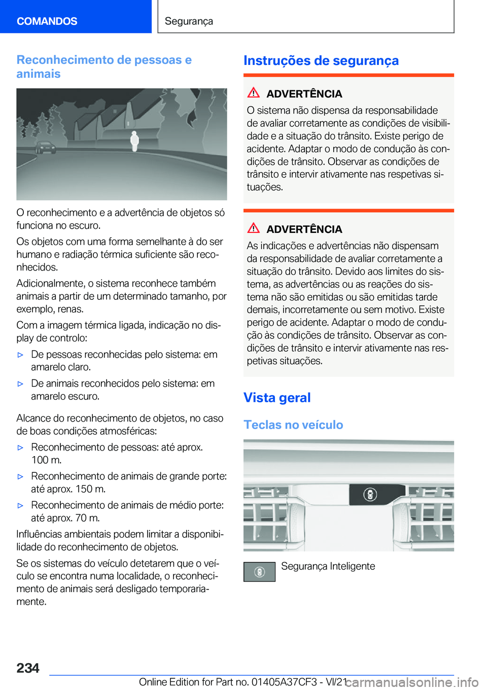 BMW X5 2022  Manual do condutor (in Portuguese) �R�e�c�o�n�h�e�c�i�m�e�n�t�o��d�e��p�e�s�s�o�a�s��e
�a�n�i�m�a�i�s
�O��r�e�c�o�n�h�e�c�i�m�e�n�t�o��e��a��a�d�v�e�r�t�ê�n�c�i�a��d�e��o�b�j�e�t�o�s��s�ó �f�u�n�c�i�o�n�a��n�o��e�s�c�u�r�