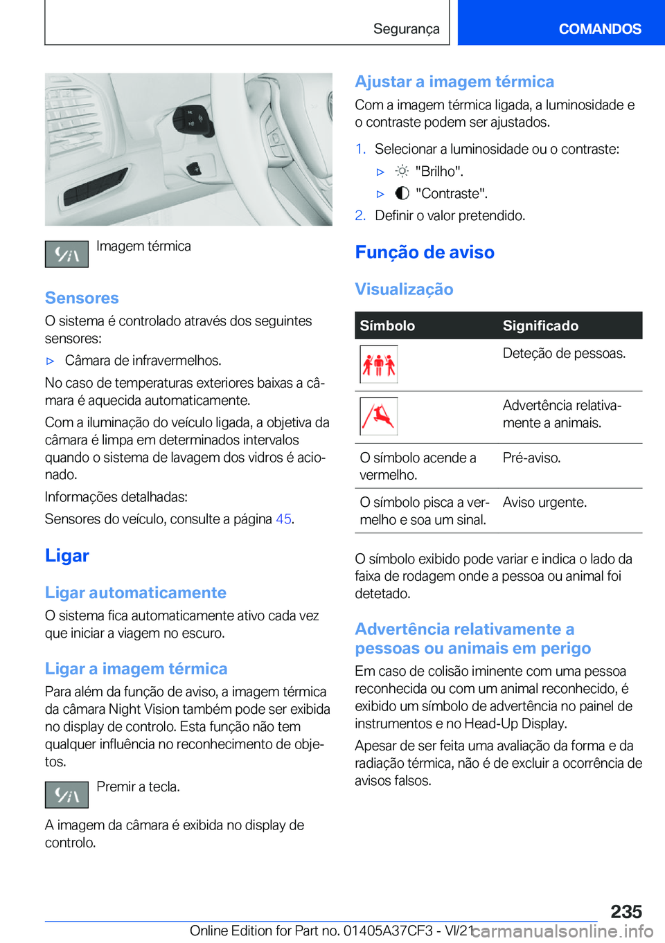 BMW X5 2022  Manual do condutor (in Portuguese) �I�m�a�g�e�m��t�é�r�m�i�c�a
�S�e�n�s�o�r�e�s �O��s�i�s�t�e�m�a��é��c�o�n�t�r�o�l�a�d�o��a�t�r�a�v�é�s��d�o�s��s�e�g�u�i�n�t�e�s
�s�e�n�s�o�r�e�s�:
x�C�â�m�a�r�a��d�e��i�n�f�r�a�v�e�r�m�e