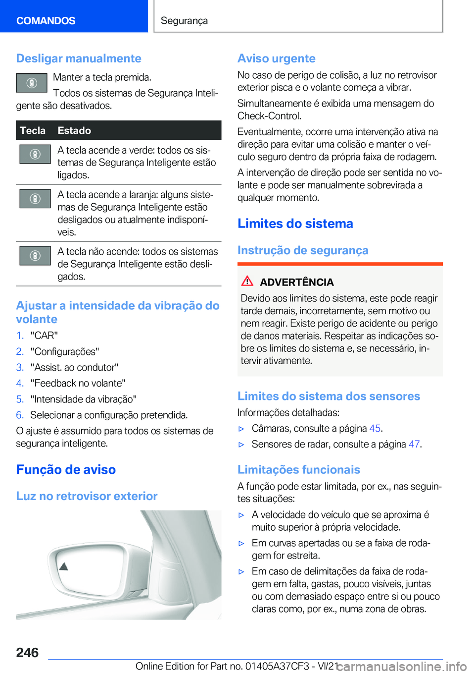 BMW X5 2022  Manual do condutor (in Portuguese) �D�e�s�l�i�g�a�r��m�a�n�u�a�l�m�e�n�t�e�M�a�n�t�e�r��a��t�e�c�l�a��p�r�e�m�i�d�a�.
�T�o�d�o�s��o�s��s�i�s�t�e�m�a�s��d�e��S�e�g�u�r�a�n�