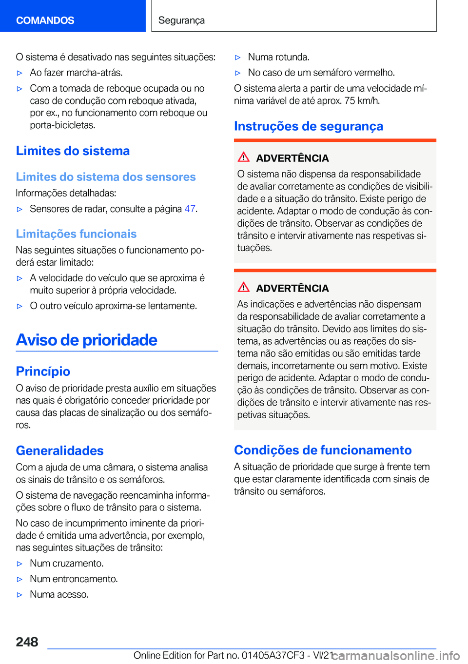 BMW X5 2022  Manual do condutor (in Portuguese) �O��s�i�s�t�e�m�a��é��d�e�s�a�t�i�v�a�d�o��n�a�s��s�e�g�u�i�n�t�e�s��s�i�t�u�a�