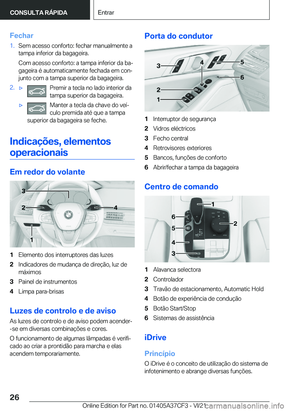 BMW X5 2022  Manual do condutor (in Portuguese) �F�e�c�h�a�r�1�.�S�e�m��a�c�e�s�s�o��c�o�n�f�o�r�t�o�:��f�e�c�h�a�r��m�a�n�u�a�l�m�e�n�t�e��a
�t�a�m�p�a��i�n�f�e�r�i�o�r��d�a��b�a�g�a�g�e�i�r�a�.
�C�o�m��a�c�e�s�s�o��c�o�n�f�o�r�t�o�:��a