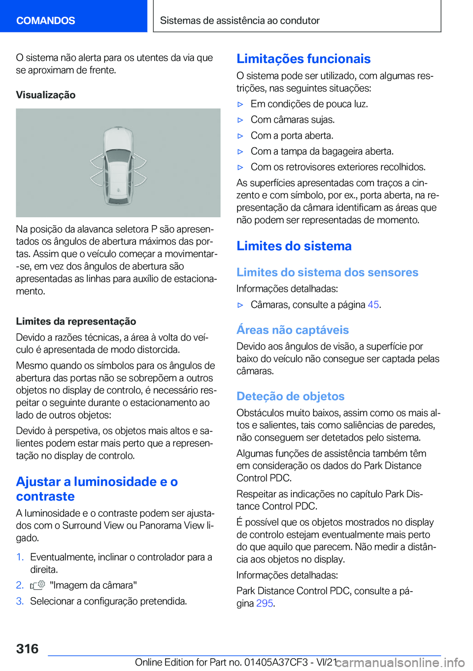 BMW X5 2022  Manual do condutor (in Portuguese) �O��s�i�s�t�e�m�a��n�ã�o��a�l�e�r�t�a��p�a�r�a��o�s��u�t�e�n�t�e�s��d�a��v�i�a��q�u�e
�s�e��a�p�r�o�x�i�m�a�m��d�e��f�r�e�n�t�e�.
�V�i�s�u�a�l�i�z�a�