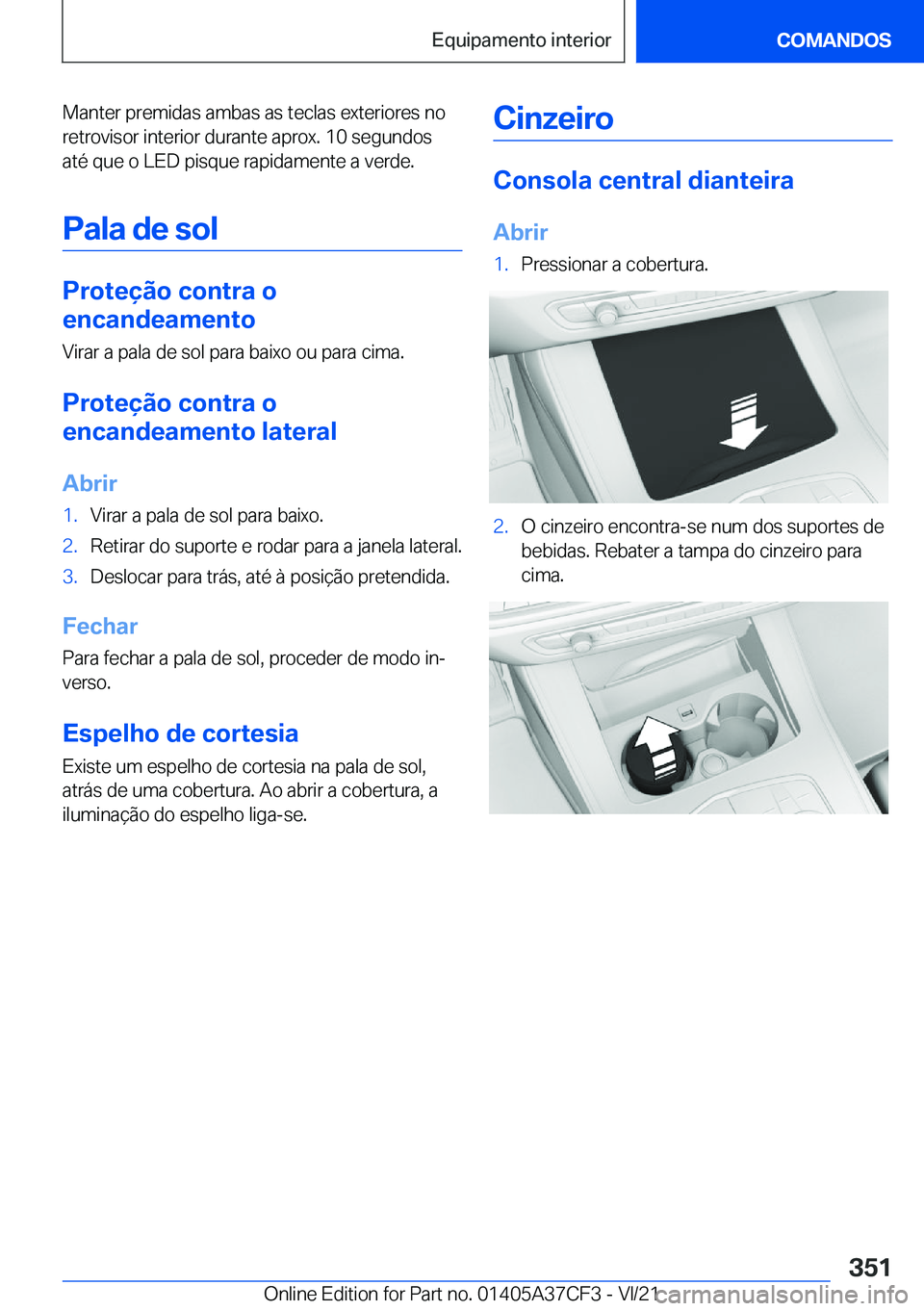 BMW X5 2022  Manual do condutor (in Portuguese) �M�a�n�t�e�r��p�r�e�m�i�d�a�s��a�m�b�a�s��a�s��t�e�c�l�a�s��e�x�t�e�r�i�o�r�e�s��n�o�r�e�t�r�o�v�i�s�o�r��i�n�t�e�r�i�o�r��d�u�r�a�n�t�e��a�p�r�o�x�.��1�0��s�e�g�u�n�d�o�s
�a�t�é��q�u�e�