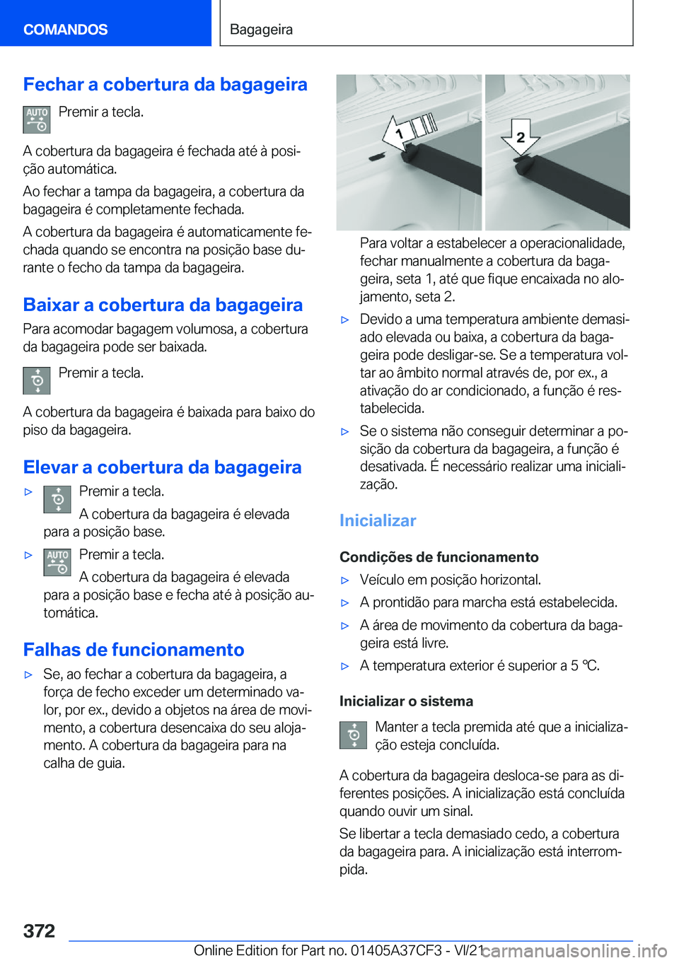 BMW X5 2022  Manual do condutor (in Portuguese) �F�e�c�h�a�r��a��c�o�b�e�r�t�u�r�a��d�a��b�a�g�a�g�e�i�r�a�P�r�e�m�i�r��a��t�e�c�l�a�.
�A��c�o�b�e�r�t�u�r�a��d�a��b�a�g�a�g�e�i�r�a��é��f�e�c�h�a�d�a��a�t�é��à��p�o�s�iª
�