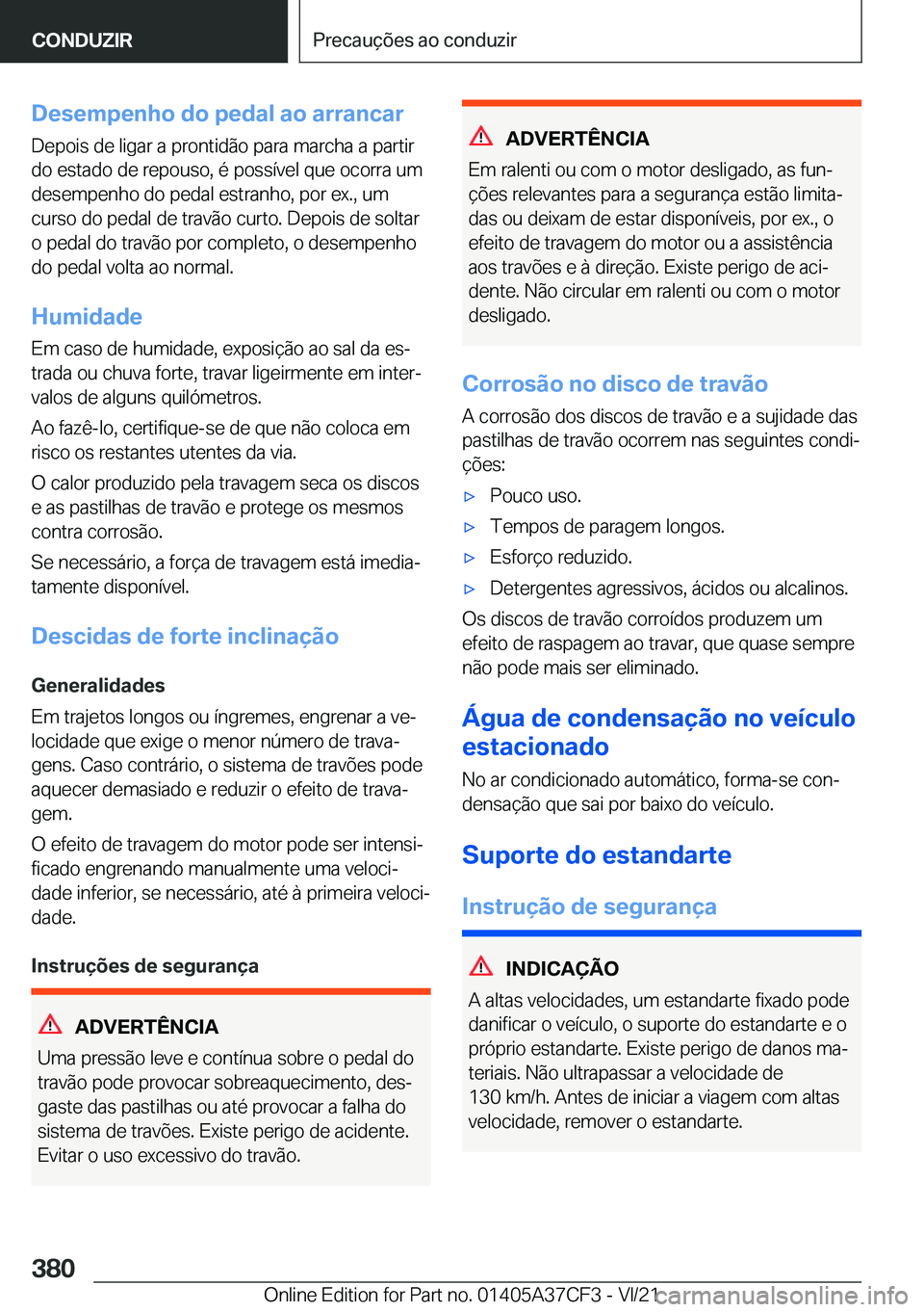 BMW X5 2022  Manual do condutor (in Portuguese) �D�e�s�e�m�p�e�n�h�o��d�o��p�e�d�a�l��a�o��a�r�r�a�n�c�a�r�D�e�p�o�i�s��d�e��l�i�g�a�r��a��p�r�o�n�t�i�d�ã�o��p�a�r�a��m�a�r�c�h�a��a��p�a�r�t�i�r
�d�o��e�s�t�a�d�o��d�e��r�e�p�o�u�s�o