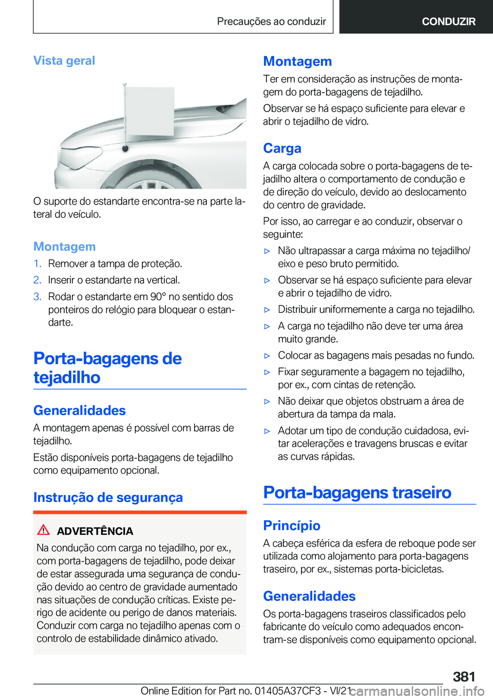 BMW X5 2022  Manual do condutor (in Portuguese) �V�i�s�t�a��g�e�r�a�l
�O��s�u�p�o�r�t�e��d�o��e�s�t�a�n�d�a�r�t�e��e�n�c�o�n�t�r�a�-�s�e��n�a��p�a�r�t�e��l�aª�t�e�r�a�l��d�o��v�e�