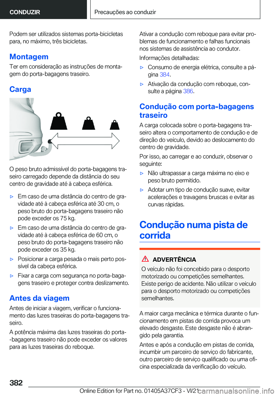 BMW X5 2022  Manual do condutor (in Portuguese) �P�o�d�e�m��s�e�r��u�t�i�l�i�z�a�d�o�s��s�i�s�t�e�m�a�s��p�o�r�t�a�-�b�i�c�i�c�l�e�t�a�s
�p�a�r�a�,��n�o��m�á�x�i�m�o�,��t�r�ê�s��b�i�c�i�c�l�e�t�a�s�.
�M�o�n�t�a�g�e�m �T�e�r��e�m��c�o�n�