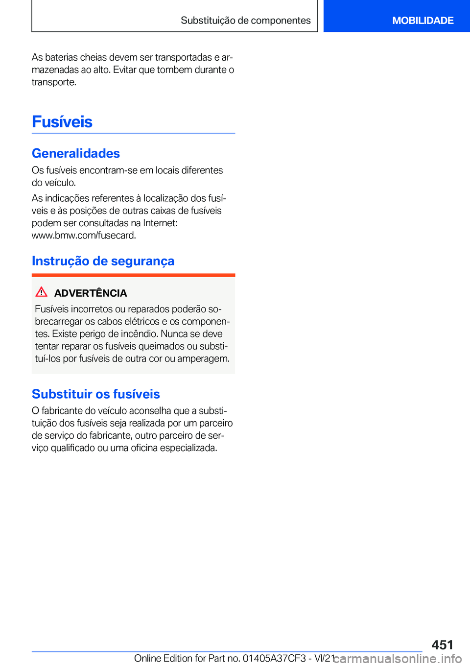 BMW X5 2022  Manual do condutor (in Portuguese) �A�s��b�a�t�e�r�i�a�s��c�h�e�i�a�s��d�e�v�e�m��s�e�r��t�r�a�n�s�p�o�r�t�a�d�a�s��e��a�rª�m�a�z�e�n�a�d�a�s��a�o��a�l�t�o�.��E�v�i�t�a�r��q�u�e��t�o�m�b�e�m��d�u�r�a�n�t�e��o
�t�r�a�n�s