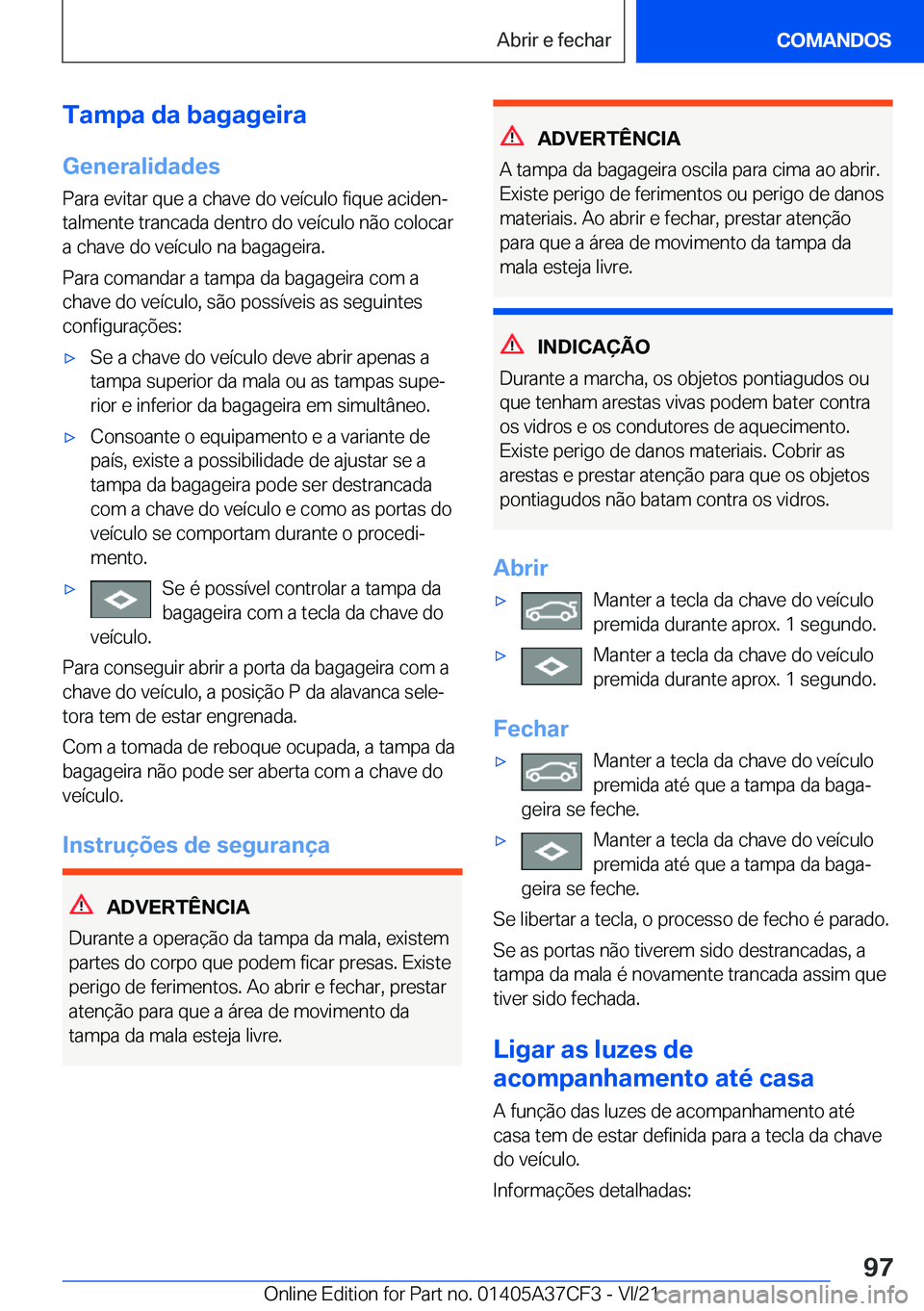BMW X5 2022  Manual do condutor (in Portuguese) �T�a�m�p�a��d�a��b�a�g�a�g�e�i�r�a�G�e�n�e�r�a�l�i�d�a�d�e�s
�P�a�r�a��e�v�i�t�a�r��q�u�e��a��c�h�a�v�e��d�o��v�e�