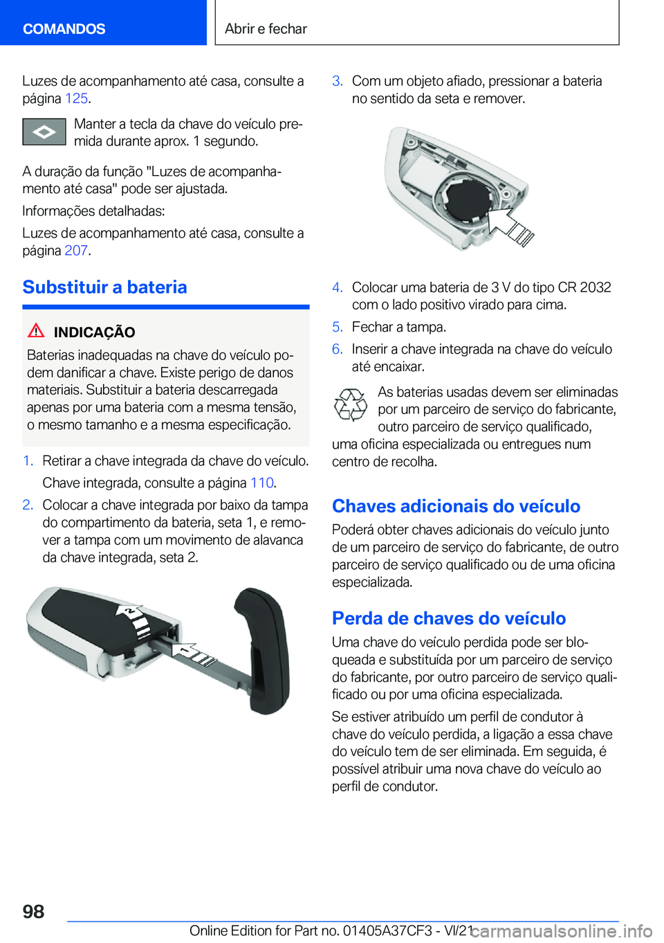 BMW X5 2022  Manual do condutor (in Portuguese) �L�u�z�e�s��d�e��a�c�o�m�p�a�n�h�a�m�e�n�t�o��a�t�é��c�a�s�a�,��c�o�n�s�u�l�t�e��a
�p�á�g�i�n�a� �1�2�5�.
�M�a�n�t�e�r��a��t�e�c�l�a��d�a��c�h�a�v�e��d�o��v�e�