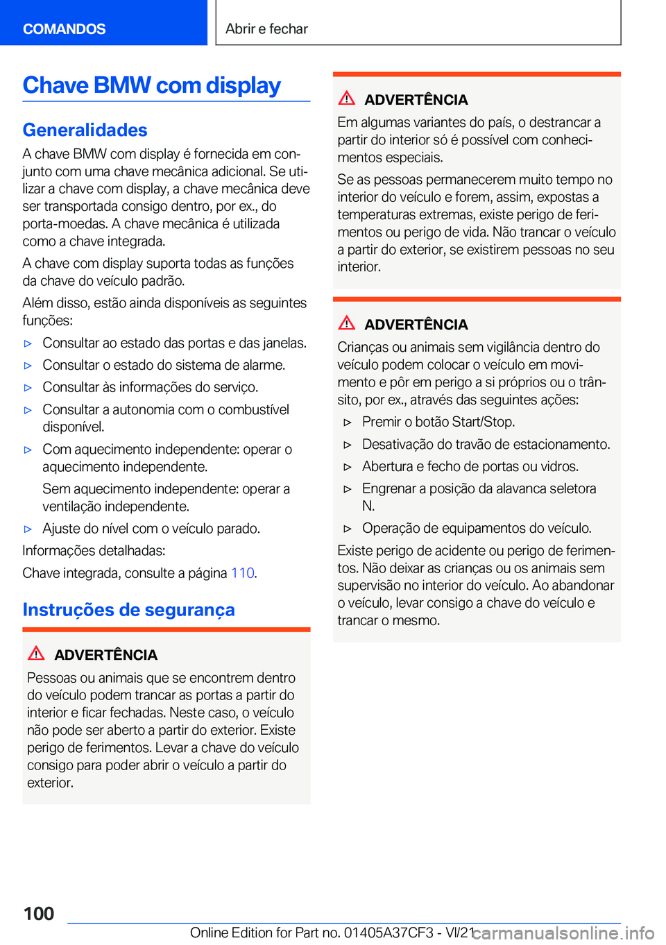 BMW X5 2022  Manual do condutor (in Portuguese) �C�h�a�v�e��B�M�W��c�o�m��d�i�s�p�l�a�y
�G�e�n�e�r�a�l�i�d�a�d�e�s
�A��c�h�a�v�e��B�M�W��c�o�m��d�i�s�p�l�a�y��é��f�o�r�n�e�c�i�d�a��e�m��c�o�nª
�j�u�n�t�o��c�o�m��u�m�a��c�h�a�v�e��