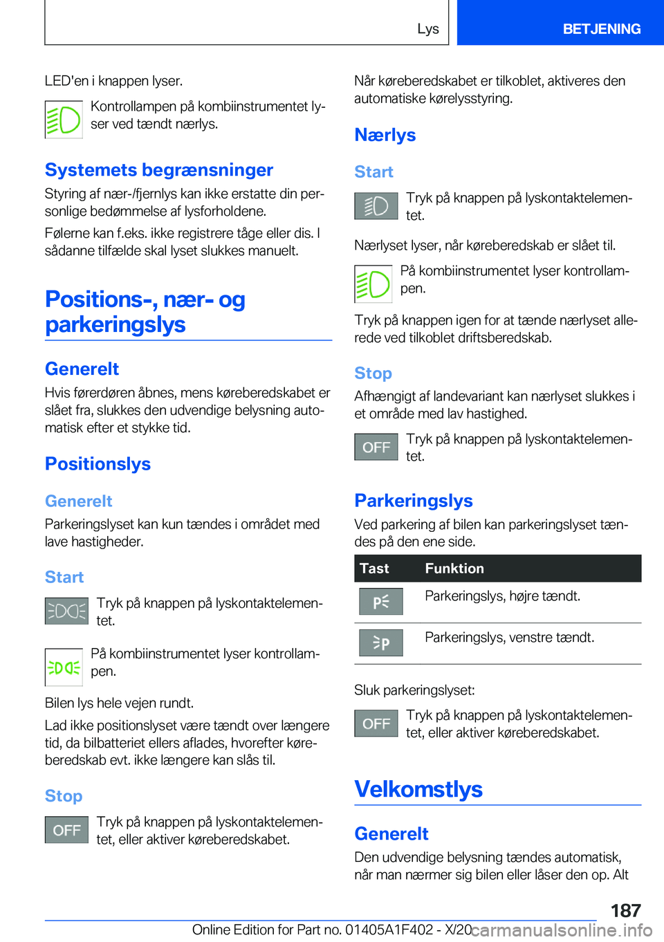 BMW X5 2021  InstruktionsbØger (in Danish) �L�E�D�'�e�n��i��k�n�a�p�p�e�n��l�y�s�e�r�.�K�o�n�t�r�o�l�l�a�m�p�e�n��p�å��k�o�m�b�i�i�n�s�t�r�u�m�e�n�t�e�t��l�yj
�s�e�r��v�e�d��t�æ�n�d�t��n�æ�r�l�y�s�.
�S�y�s�t�e�m�e�t�s��b�e�g�