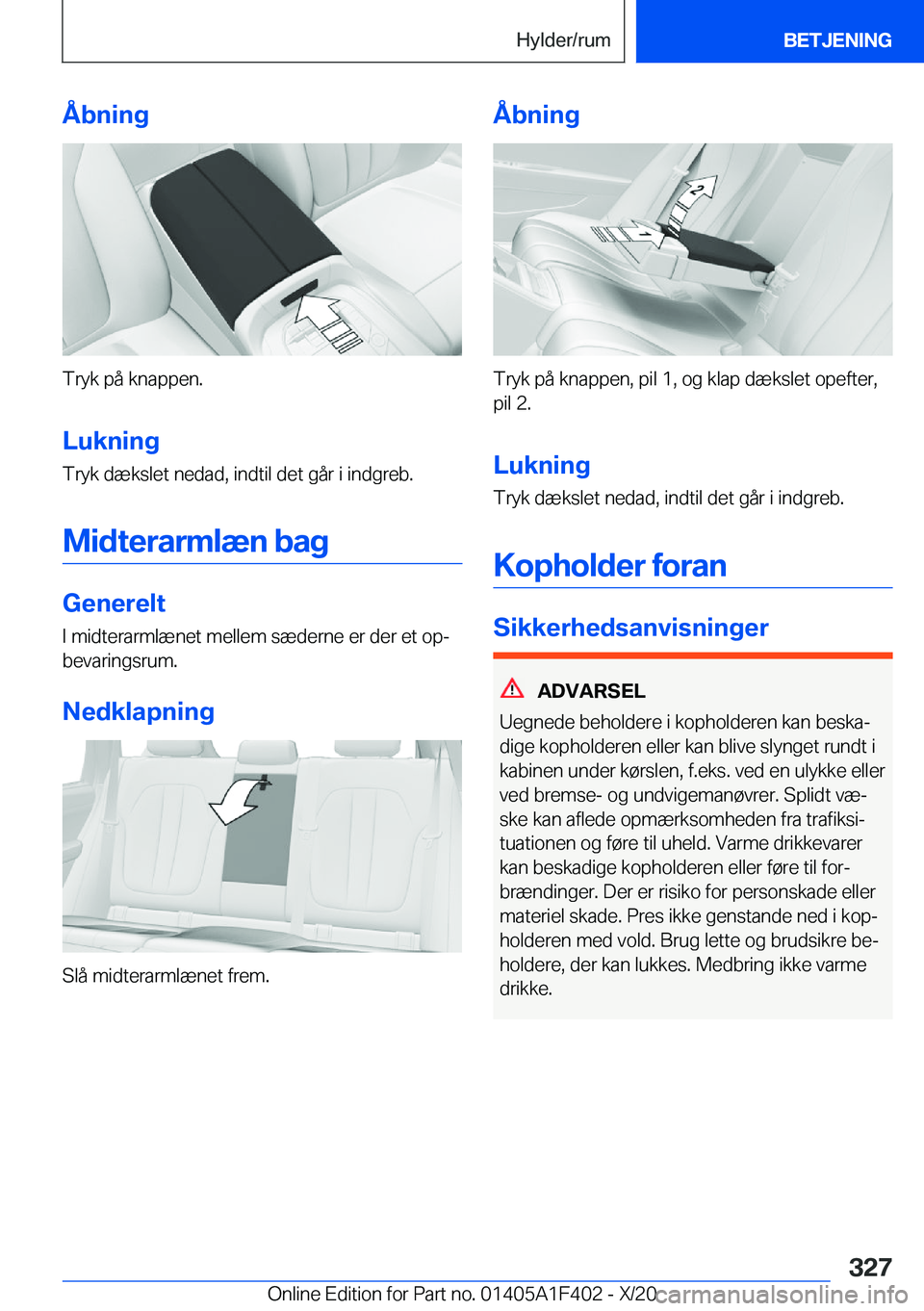 BMW X5 2021  InstruktionsbØger (in Danish) �Å�b�n�i�n�g
�T�r�y�k��p�å��k�n�a�p�p�e�n�.�L�u�k�n�i�n�g
�T�r�y�k��d�æ�k�s�l�e�t��n�e�d�a�d�,��i�n�d�t�i�l��d�e�t��g�å�r��i��i�n�d�g�r�e�b�.
�M�i�d�t�e�r�a�r�m�l�æ�n��b�a�g
�G�e�n�e�r�