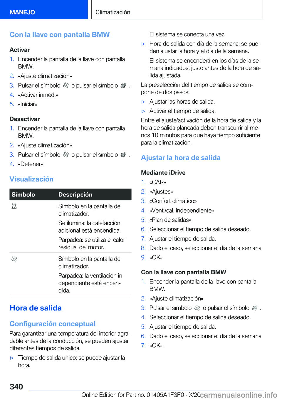 BMW X5 2021  Manuales de Empleo (in Spanish) �C�o�n��l�a��l�l�a�v�e��c�o�n��p�a�n�t�a�l�l�a��B�M�W
�A�c�t�i�v�a�r�1�.�E�n�c�e�n�d�e�r��l�a��p�a�n�t�a�l�l�a��d�e��l�a��l�l�a�v�e��c�o�n��p�a�n�t�a�l�l�a �B�M�W�.�2�.�«�A�j�u�s�t�e��c�