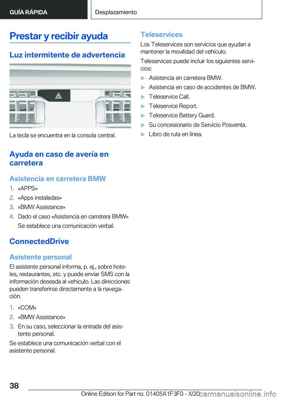 BMW X5 2021  Manuales de Empleo (in Spanish) �P�r�e�s�t�a�r��y��r�e�c�i�b�i�r��a�y�u�d�a
�L�u�z��i�n�t�e�r�m�i�t�e�n�t�e��d�e��a�d�v�e�r�t�e�n�c�i�a
�L�a��t�e�c�l�a��s�e��e�n�c�u�e�n�t�r�a��e�n��l�a��c�o�n�s�o�l�a��c�e�n�t�r�a�l�.�A