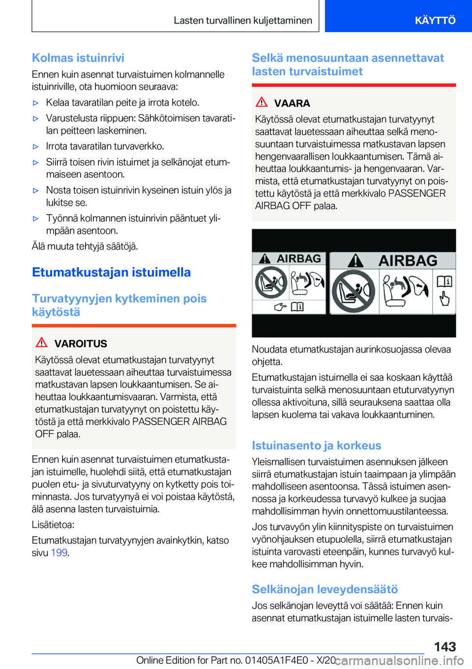 BMW X5 2021  Omistajan Käsikirja (in Finnish) �K�o�l�m�a�s��i�s�t�u�i�n�r�i�v�i�E�n�n�e�n��k�u�i�n��a�s�e�n�n�a�t��t�u�r�v�a�i�s�t�u�i�m�e�n��k�o�l�m�a�n�n�e�l�l�e
�i�s�t�u�i�n�r�i�v�i�l�l�e�,��o�t�a��h�u�o�m�i�o�o�n��s�e�u�r�a�a�v�a�: