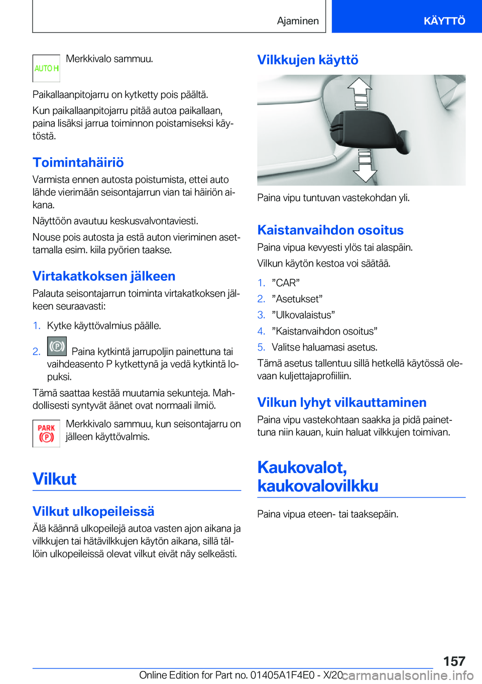BMW X5 2021  Omistajan Käsikirja (in Finnish) �M�e�r�k�k�i�v�a�l�o��s�a�m�m�u�u�.
�P�a�i�k�a�l�l�a�a�n�p�i�t�o�j�a�r�r�u��o�n��k�y�t�k�e�t�t�y��p�o�i�s��p�