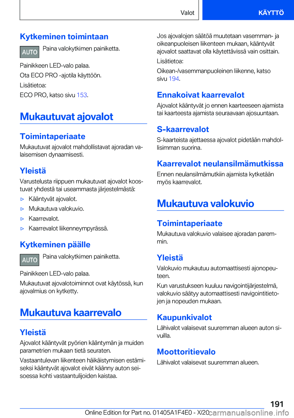 BMW X5 2021  Omistajan Käsikirja (in Finnish) �K�y�t�k�e�m�i�n�e�n��t�o�i�m�i�n�t�a�a�n�P�a�i�n�a��v�a�l�o�k�y�t�k�i�m�e�n��p�a�i�n�i�k�e�t�t�a�.
�P�a�i�n�i�k�k�e�e�n��L�E�D�-�v�a�l�o��p�a�l�a�a�.
�O�t�a��E�C�O��P�R�O��-�a�j�o�t�i�l�a��k