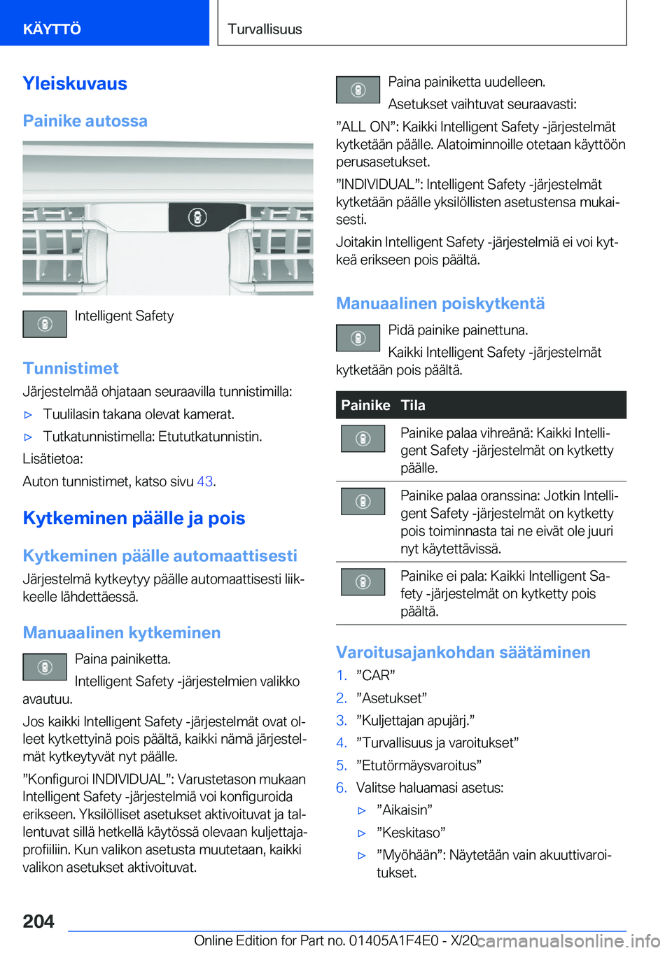 BMW X5 2021  Omistajan Käsikirja (in Finnish) �Y�l�e�i�s�k�u�v�a�u�s
�P�a�i�n�i�k�e��a�u�t�o�s�s�a
�I�n�t�e�l�l�i�g�e�n�t��S�a�f�e�t�y
�T�u�n�n�i�s�t�i�m�e�t
�J�