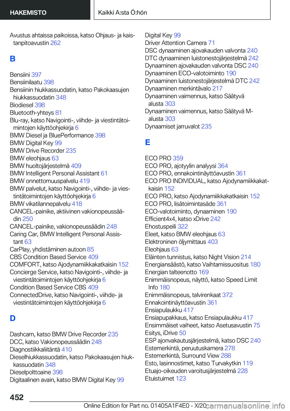BMW X5 2021  Omistajan Käsikirja (in Finnish) �A�v�u�s�t�u�s��a�h�t�a�i�s�s�a��p�a�i�k�o�i�s�s�a�,��k�a�t�s�o��O�h�j�a�u�s�-��j�a��k�a�i�sj�t�a�n�p�i�t�o�a�v�u�s�t�i�n� �2�6�2�
�B �B�e�n�s�i�i�n�i� �3�9�7�
�B�e�n�s�i�i�n�i�l�a�a�t�u� 