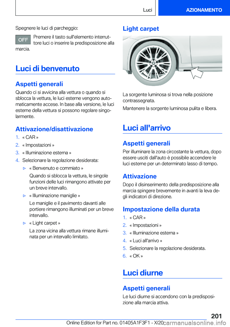 BMW X5 2021  Libretti Di Uso E manutenzione (in Italian) �S�p�e�g�n�e�r�e��l�e��l�u�c�i��d�i��p�a�r�c�h�e�g�g�i�o�:�P�r�e�m�e�r�e��i�l��t�a�s�t�o��s�u�l�l�'�e�l�e�m�e�n�t�o��i�n�t�e�r�r�u�tª
�t�o�r�e��l�u�c�i��o��i�n�s�e�r�i�r�e��l�a��p�r