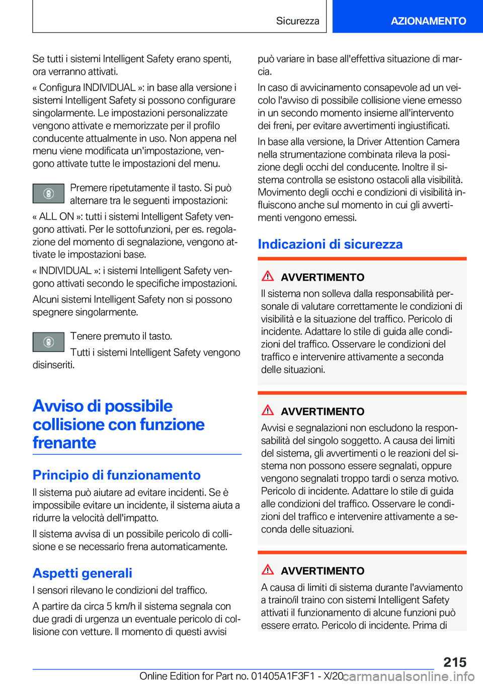 BMW X5 2021  Libretti Di Uso E manutenzione (in Italian) �S�e��t�u�t�t�i��i��s�i�s�t�e�m�i��I�n�t�e�l�l�i�g�e�n�t��S�a�f�e�t�y��e�r�a�n�o��s�p�e�n�t�i�,
�o�r�a��v�e�r�r�a�n�n�o��a�t�t�i�v�a�t�i�.
�«��C�o�n�f�i�g�u�r�a��I�N�D�I�V�I�D�U�A�L��{�:�
