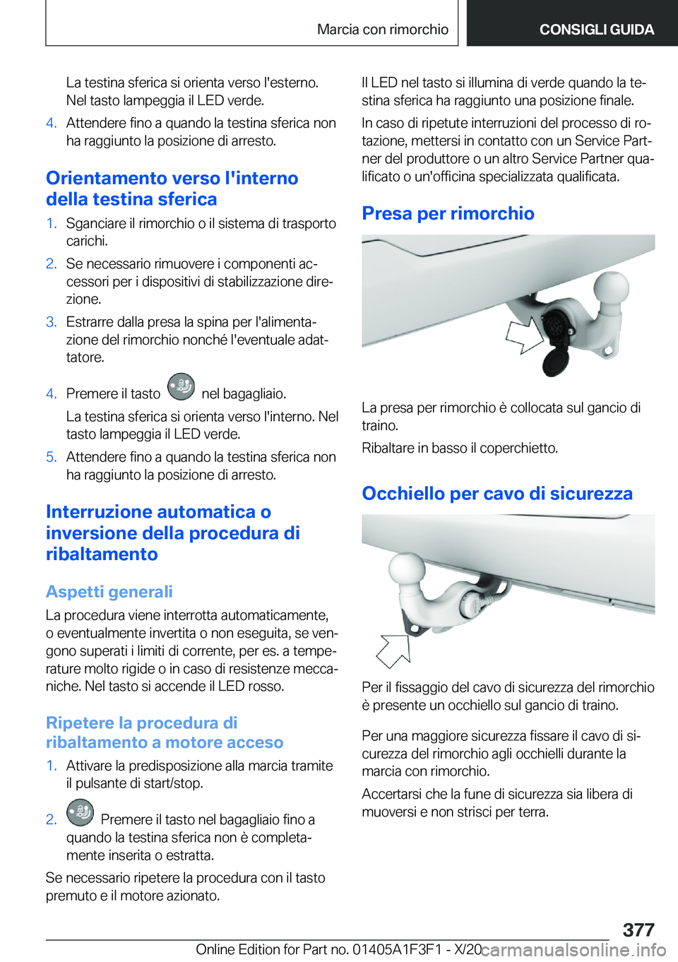 BMW X5 2021  Libretti Di Uso E manutenzione (in Italian) �L�a��t�e�s�t�i�n�a��s�f�e�r�i�c�a��s�i��o�r�i�e�n�t�a��v�e�r�s�o��l�'�e�s�t�e�r�n�o�.
�N�e�l��t�a�s�t�o��l�a�m�p�e�g�g�i�a��i�l��L�E�D��v�e�r�d�e�.�4�.�A�t�t�e�n�d�e�r�e��f�i�n�o��a�