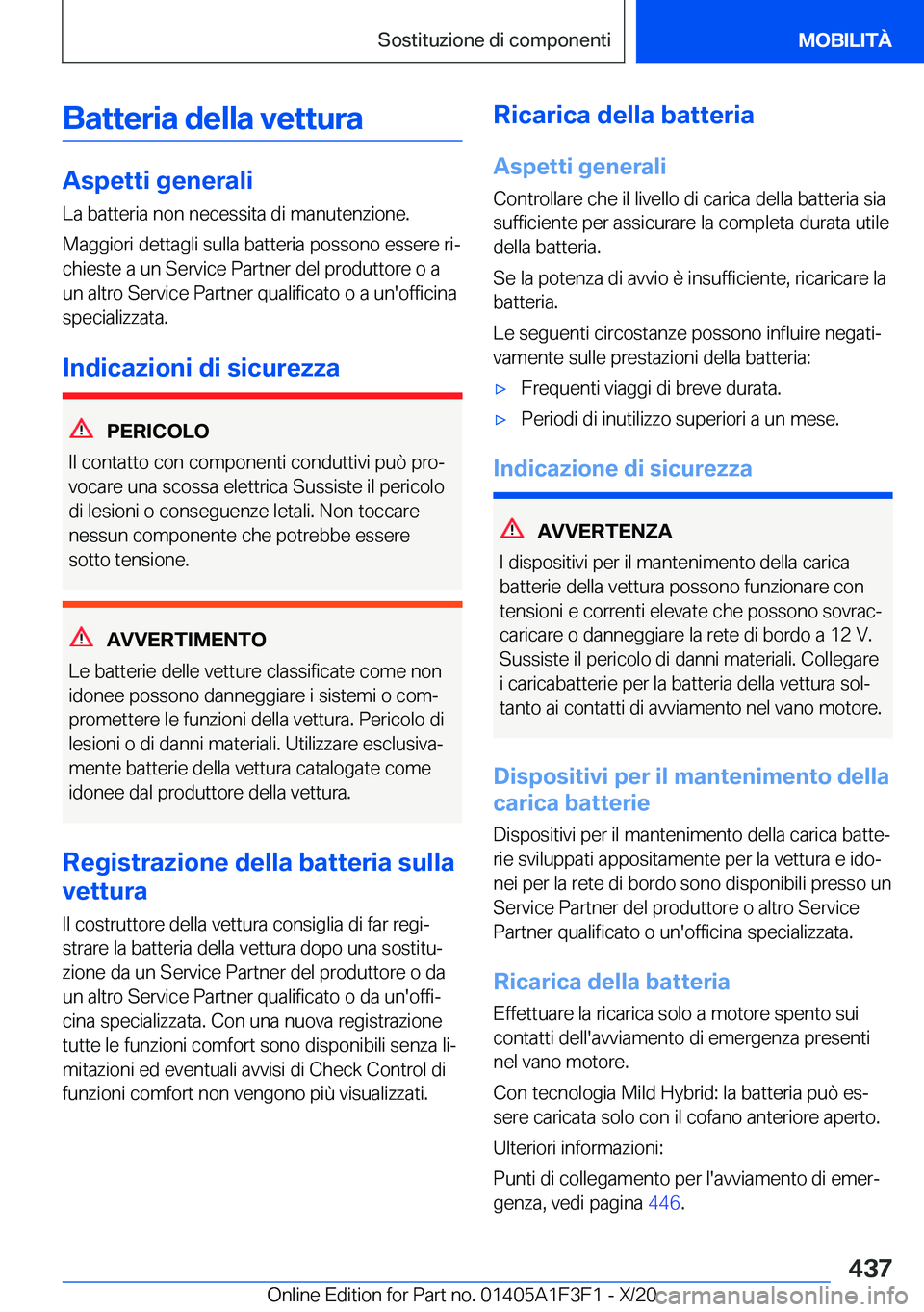 BMW X5 2021  Libretti Di Uso E manutenzione (in Italian) �B�a�t�t�e�r�i�a��d�e�l�l�a��v�e�t�t�u�r�a
�A�s�p�e�t�t�i��g�e�n�e�r�a�l�i
�L�a��b�a�t�t�e�r�i�a��n�o�n��n�e�c�e�s�s�i�t�a��d�i��m�a�n�u�t�e�n�z�i�o�n�e�.
�M�a�g�g�i�o�r�i��d�e�t�t�a�g�l�i��