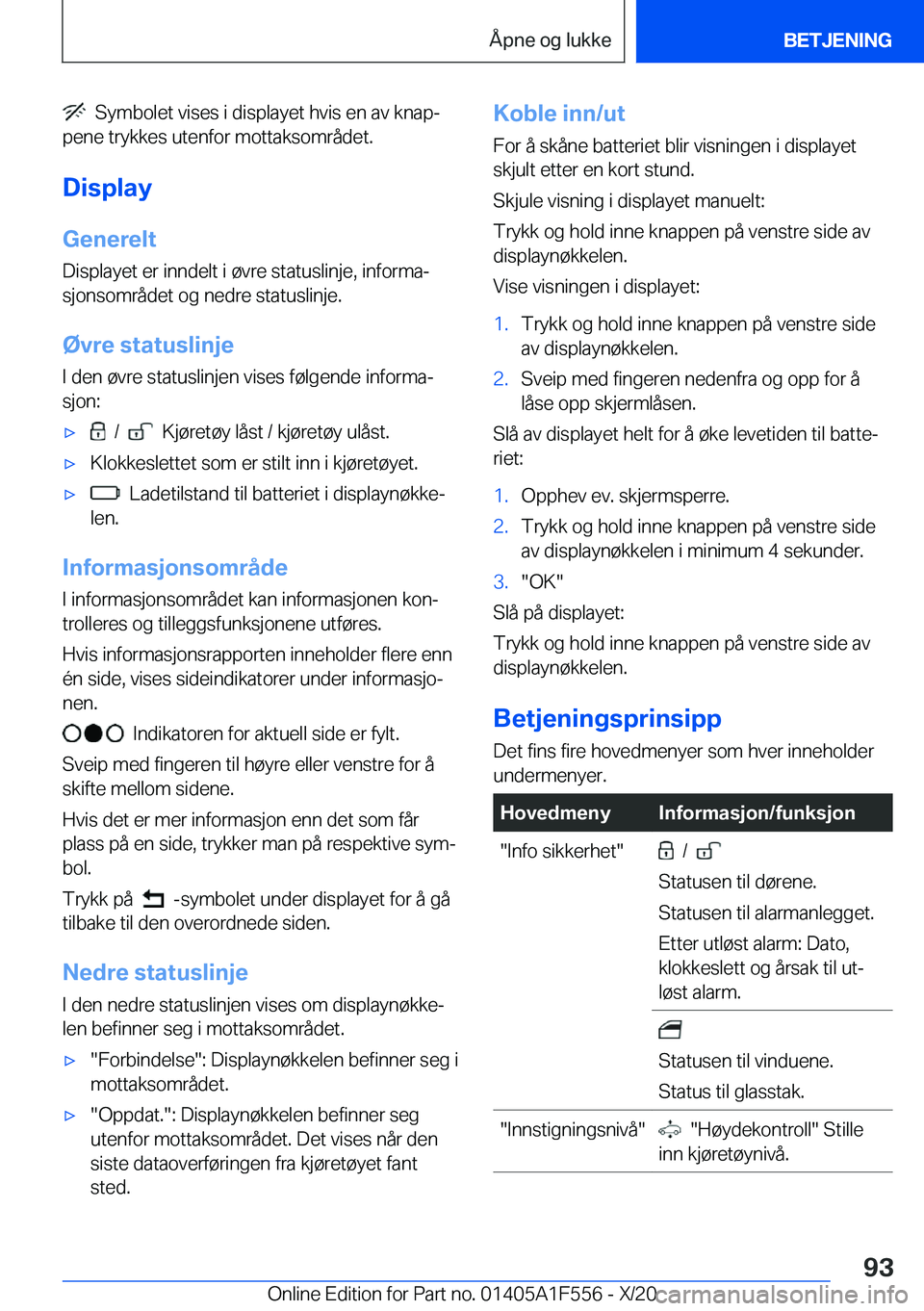 BMW X5 2021  InstruksjonsbØker (in Norwegian) ���S�y�m�b�o�l�e�t��v�i�s�e�s��i��d�i�s�p�l�a�y�e�t��h�v�i�s��e�n��a�v��k�n�a�pj
�p�e�n�e��t�r�y�k�k�e�s��u�t�e�n�f�o�r��m�o�t�t�a�k�s�o�m�r�å�d�e�t�.
�D�i�s�p�l�a�y �G�e�n�e�r�e�l�t
�D�