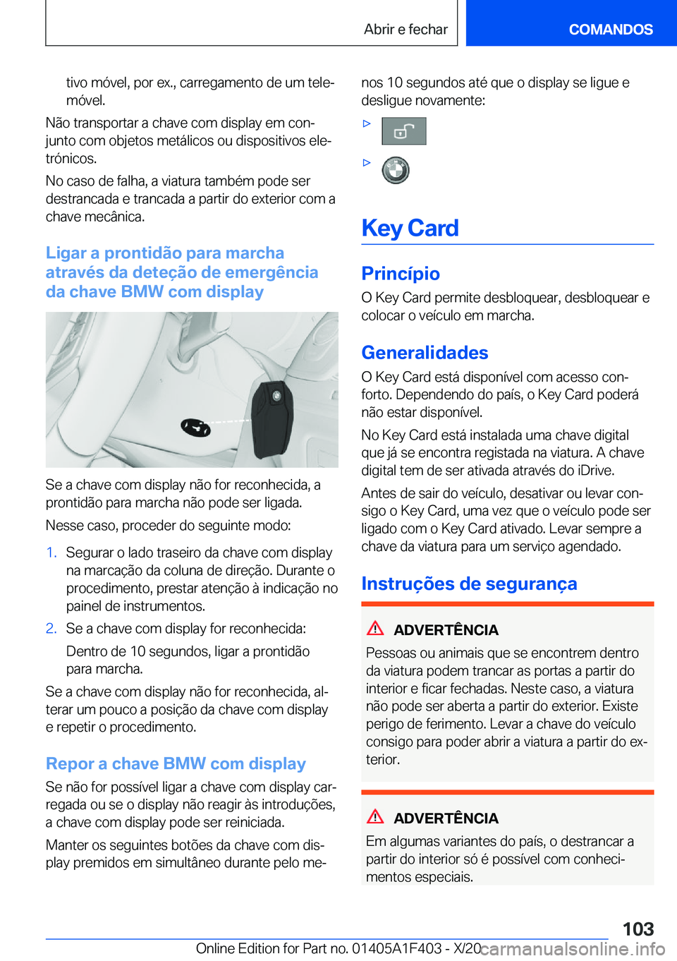 BMW X5 2021  Manual do condutor (in Portuguese) �t�i�v�o��m�ó�v�e�l�,��p�o�r��e�x�.�,��c�a�r�r�e�g�a�m�e�n�t�o��d�e��u�m��t�e�l�eª�m�ó�v�e�l�.
�N�ã�o��t�r�a�n�s�p�o�r�t�a�r��a��c�h�a�v�e��c�o�m��d�i�s�p�l�a�y��e�m��c�o�nª�j�u�n