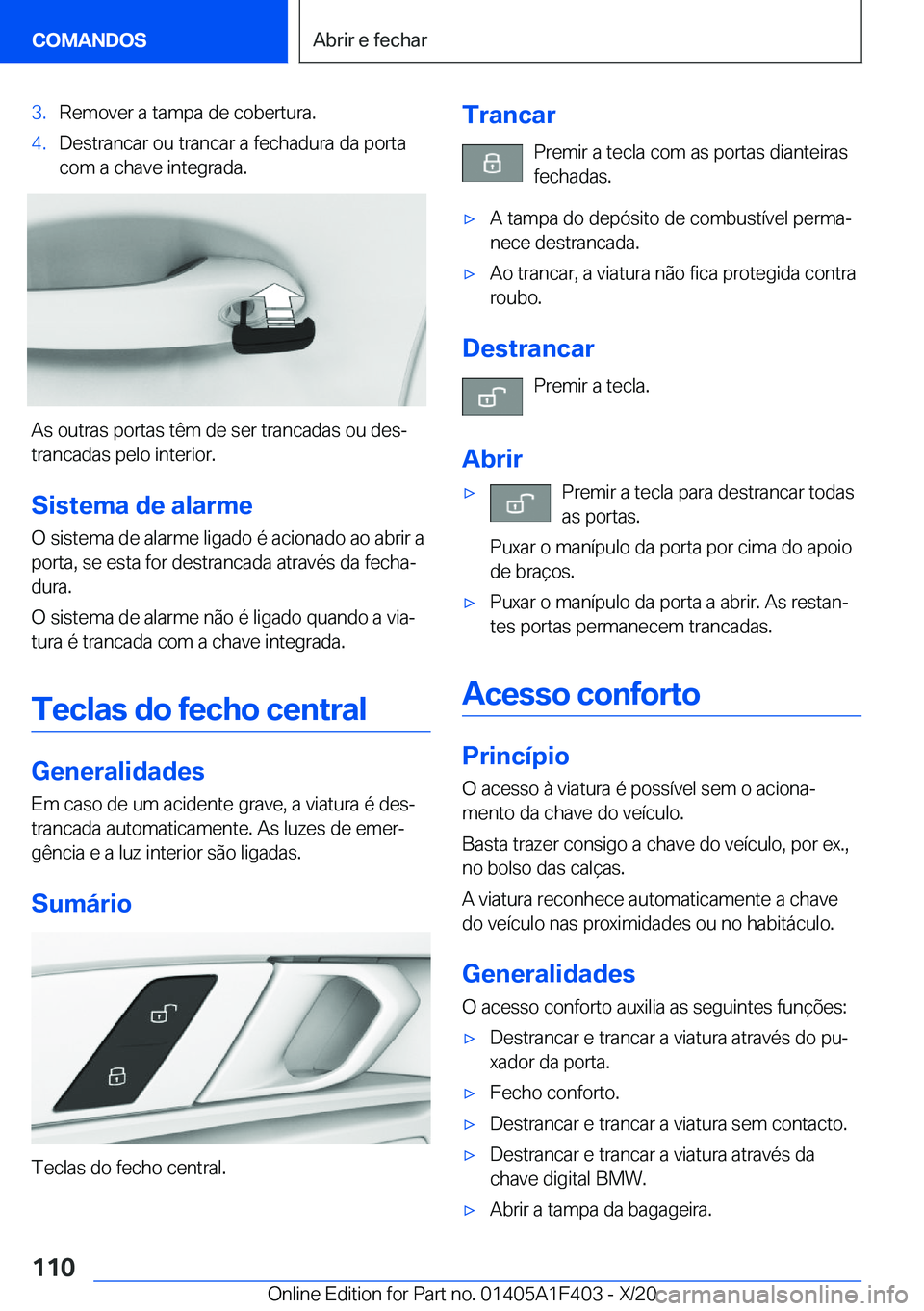 BMW X5 2021  Manual do condutor (in Portuguese) �3�.�R�e�m�o�v�e�r��a��t�a�m�p�a��d�e��c�o�b�e�r�t�u�r�a�.�4�.�D�e�s�t�r�a�n�c�a�r��o�u��t�r�a�n�c�a�r��a��f�e�c�h�a�d�u�r�a��d�a��p�o�r�t�a
�c�o�m��a��c�h�a�v�e��i�n�t�e�g�r�a�d�a�.
�A�s