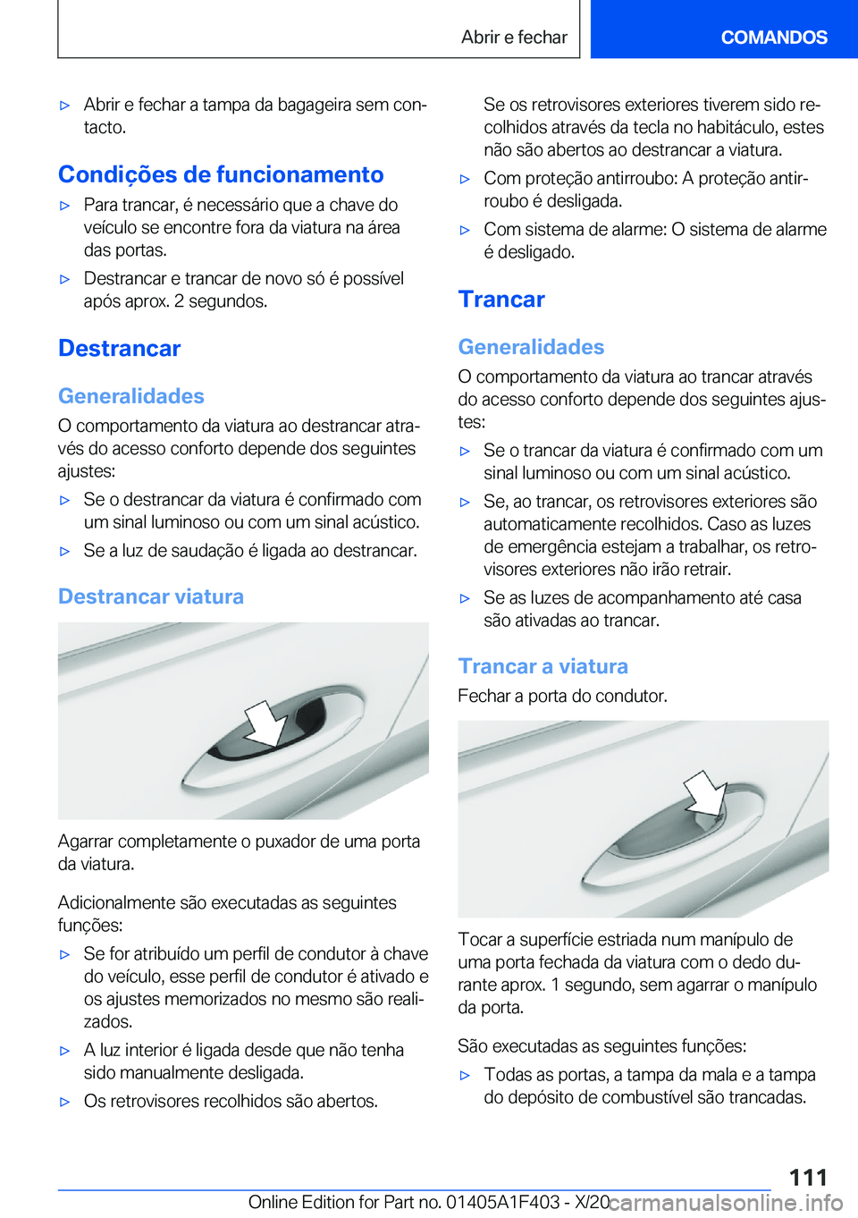 BMW X5 2021  Manual do condutor (in Portuguese) x�A�b�r�i�r��e��f�e�c�h�a�r��a��t�a�m�p�a��d�a��b�a�g�a�g�e�i�r�a��s�e�m��c�o�nª�t�a�c�t�o�.
�C�o�n�d�i�