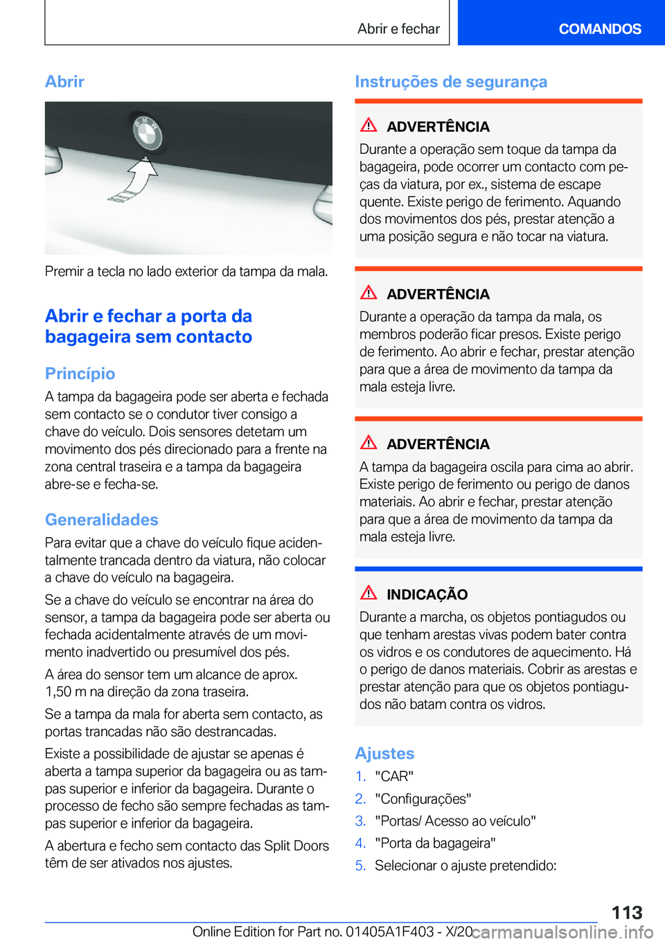 BMW X5 2021  Manual do condutor (in Portuguese) �A�b�r�i�r
�P�r�e�m�i�r��a��t�e�c�l�a��n�o��l�a�d�o��e�x�t�e�r�i�o�r��d�a��t�a�m�p�a��d�a��m�a�l�a�.�A�b�r�i�r��e��f�e�c�h�a�r��a��p�o�r�t�a��d�a
�b�a�g�a�g�e�i�r�a��s�e�m��c�o�n�t�a�c