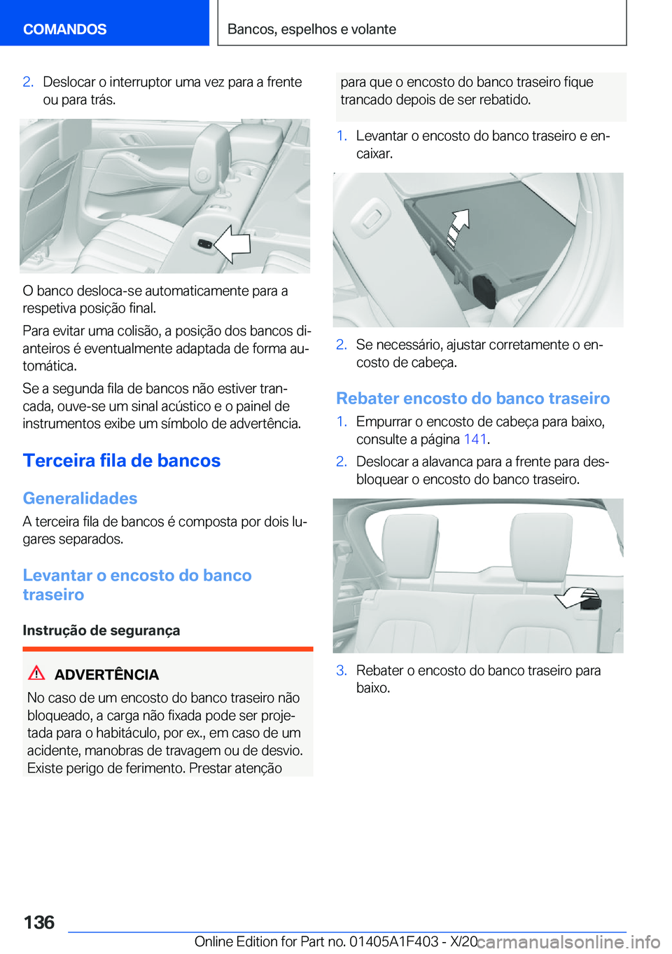 BMW X5 2021  Manual do condutor (in Portuguese) �2�.�D�e�s�l�o�c�a�r��o��i�n�t�e�r�r�u�p�t�o�r��u�m�a��v�e�z��p�a�r�a��a��f�r�e�n�t�e�o�u��p�a�r�a��t�r�á�s�.
�O��b�a�n�c�o��d�e�s�l�o�c�a�-�s�e��a�u�t�o�m�a�t�i�c�a�m�e�n�t�e��p�a�r�a�