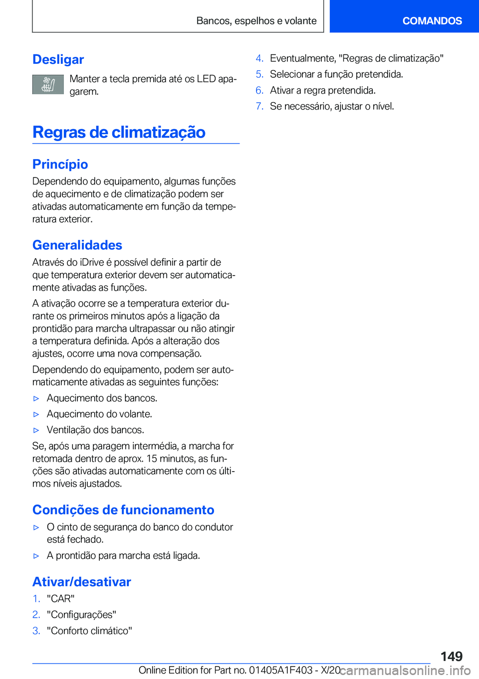 BMW X5 2021  Manual do condutor (in Portuguese) �D�e�s�l�i�g�a�r�M�a�n�t�e�r��a��t�e�c�l�a��p�r�e�m�i�d�a��a�t�é��o�s��L�E�D��a�p�aª
�g�a�r�e�m�.
�R�e�g�r�a�s��d�e��c�l�i�m�a�t�i�z�a�