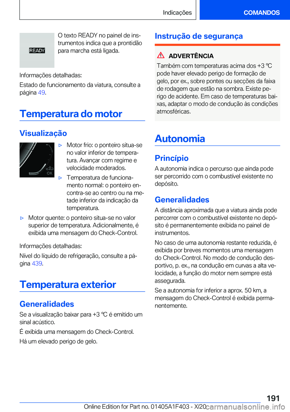 BMW X5 2021  Manual do condutor (in Portuguese) �O��t�e�x�t�o��R�E�A�D�Y��n�o��p�a�i�n�e�l��d�e��i�n�sª
�t�r�u�m�e�n�t�o�s��i�n�d�i�c�a��q�u�e��a��p�r�o�n�t�i�d�ã�o
�p�a�r�a��m�a�r�c�h�a��e�s�t�á��l�i�g�a�d�a�.
�I�n�f�o�r�m�a�