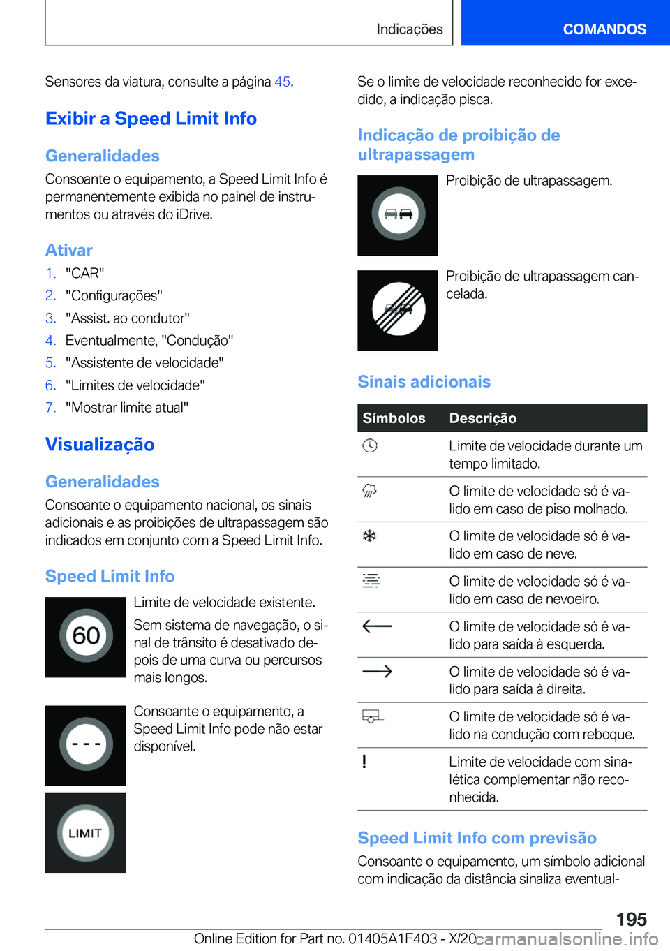 BMW X5 2021  Manual do condutor (in Portuguese) �S�e�n�s�o�r�e�s��d�a��v�i�a�t�u�r�a�,��c�o�n�s�u�l�t�e��a��p�á�g�i�n�a��4�5�.
�E�x�i�b�i�r��a��S�p�e�e�d��L�i�m�i�t��I�n�f�o
�G�e�n�e�r�a�l�i�d�a�d�e�s
�C�o�n�s�o�a�n�t�e��o��e�q�u�i�p�a