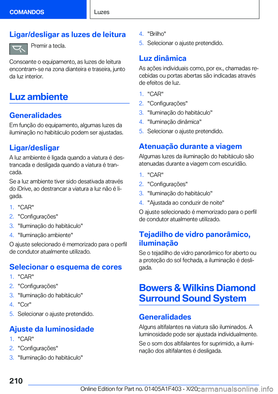 BMW X5 2021  Manual do condutor (in Portuguese) �L�i�g�a�r�/�d�e�s�l�i�g�a�r��a�s��l�u�z�e�s��d�e��l�e�i�t�u�r�a�P�r�e�m�i�r��a��t�e�c�l�a�.
�C�o�n�s�o�a�n�t�e��o��e�q�u�i�p�a�m�e�n�t�o�,��a�s��l�u�z�e�s��d�e��l�e�i�t�u�r�a �e�n�c�o�n�t