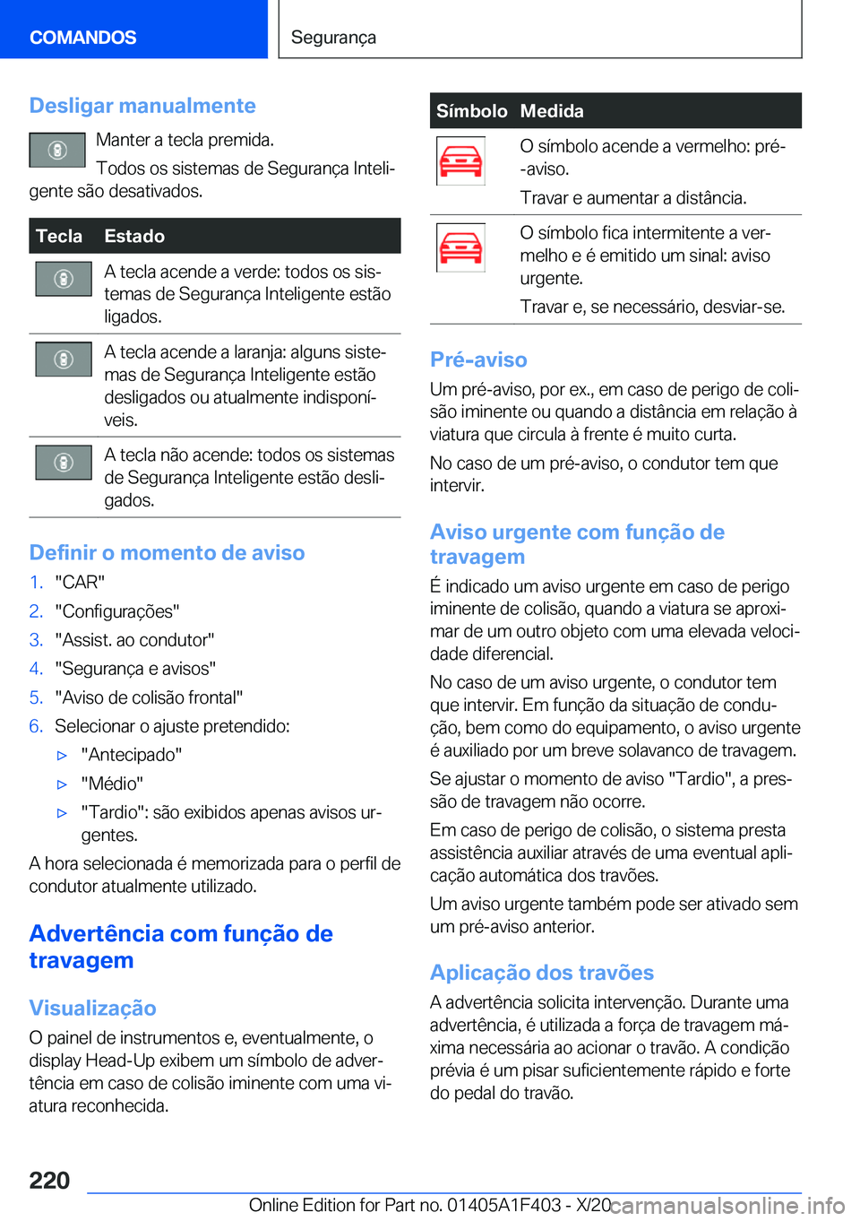 BMW X5 2021  Manual do condutor (in Portuguese) �D�e�s�l�i�g�a�r��m�a�n�u�a�l�m�e�n�t�e�M�a�n�t�e�r��a��t�e�c�l�a��p�r�e�m�i�d�a�.
�T�o�d�o�s��o�s��s�i�s�t�e�m�a�s��d�e��S�e�g�u�r�a�n�