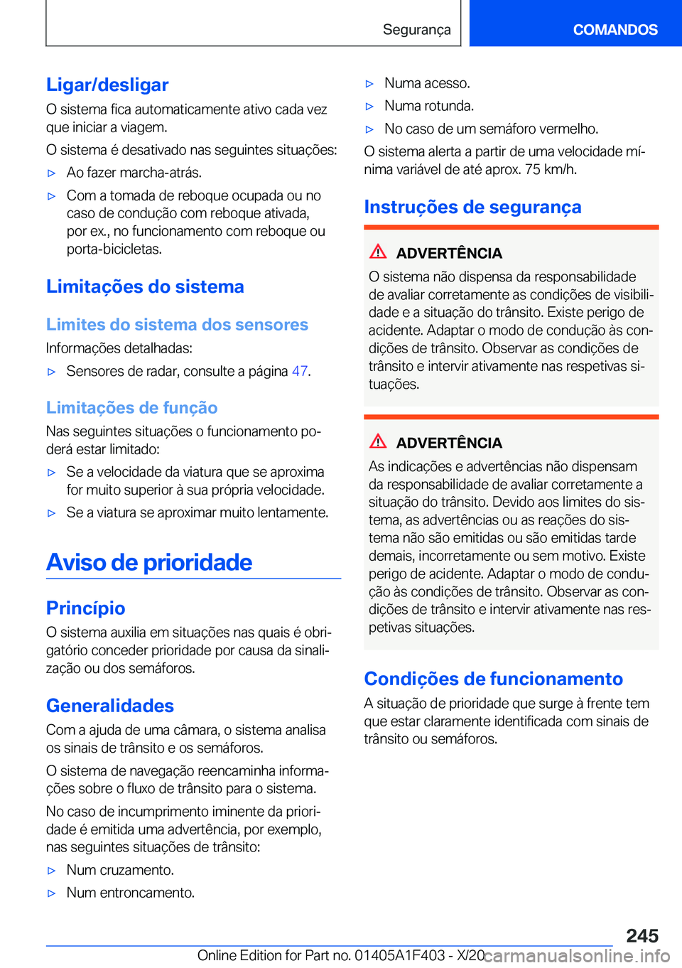 BMW X5 2021  Manual do condutor (in Portuguese) �L�i�g�a�r�/�d�e�s�l�i�g�a�r
�O��s�i�s�t�e�m�a��f�i�c�a��a�u�t�o�m�a�t�i�c�a�m�e�n�t�e��a�t�i�v�o��c�a�d�a��v�e�z
�q�u�e��i�n�i�c�i�a�r��a��v�i�a�g�e�m�.
�O��s�i�s�t�e�m�a��é��d�e�s�a�t�i