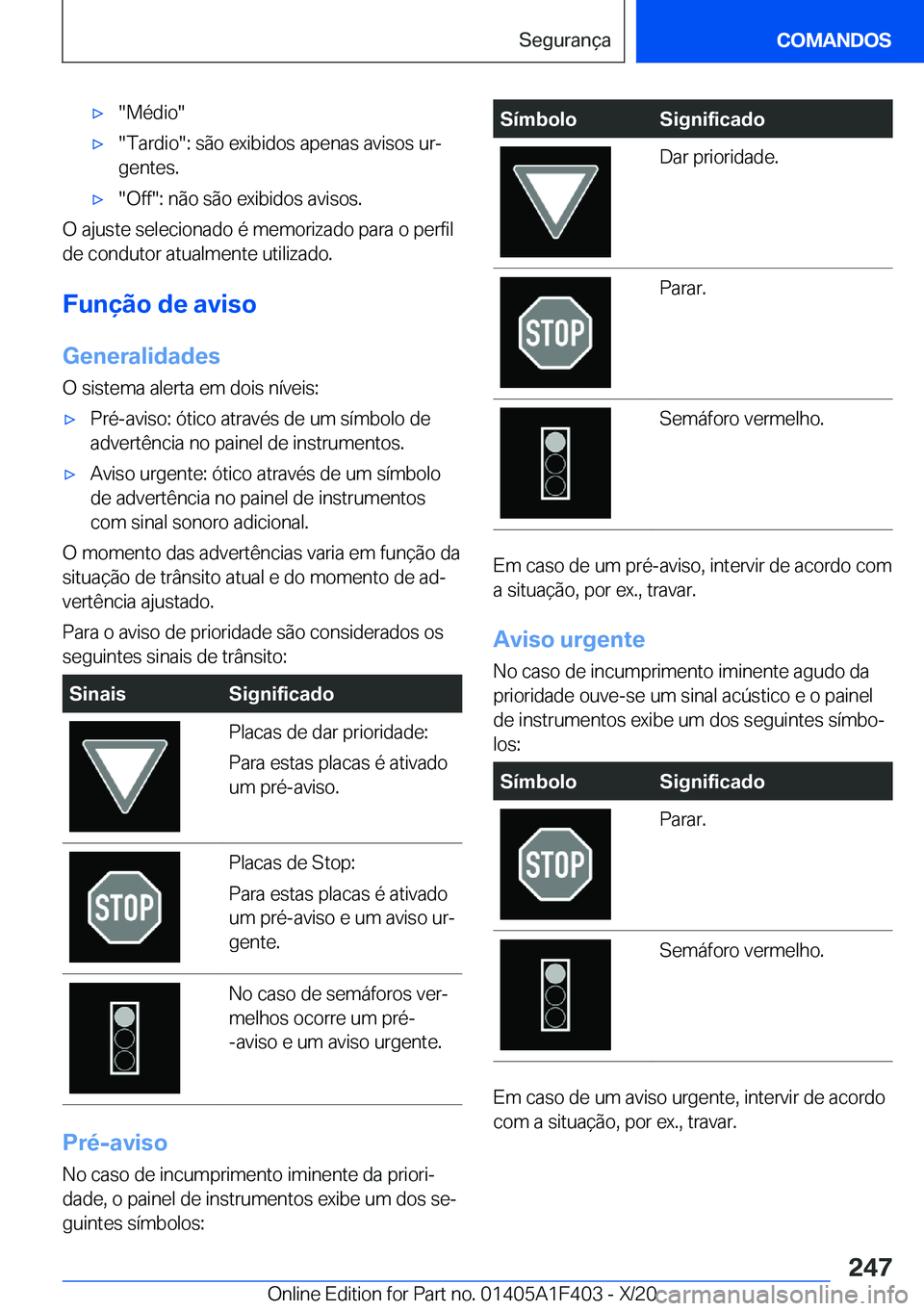 BMW X5 2021  Manual do condutor (in Portuguese) x��M�é�d�i�o�x��T�a�r�d�i�o��:��s�ã�o��e�x�i�b�i�d�o�s��a�p�e�n�a�s��a�v�i�s�o�s��u�rª�g�e�n�t�e�s�.x��O�f�f��:��n�ã�o��s�ã�o��e�x�i�b�i�d�o�s��a�v�i�s�o�s�.
�O��a�j�u�s�t�e�