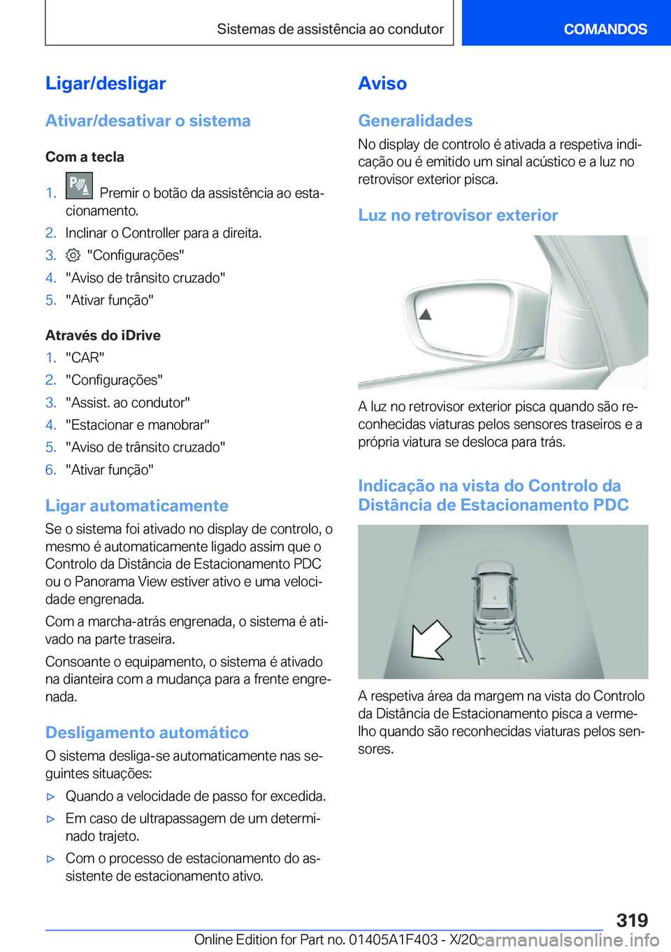 BMW X5 2021  Manual do condutor (in Portuguese) �L�i�g�a�r�/�d�e�s�l�i�g�a�r
�A�t�i�v�a�r�/�d�e�s�a�t�i�v�a�r��o��s�i�s�t�e�m�a �C�o�m��a��t�e�c�l�a�1�.���P�r�e�m�i�r��o��b�o�t�ã�o��d�a��a�s�s�i�s�t�ê�n�c�i�a��a�o��e�s�t�aª
�c�i�o�n